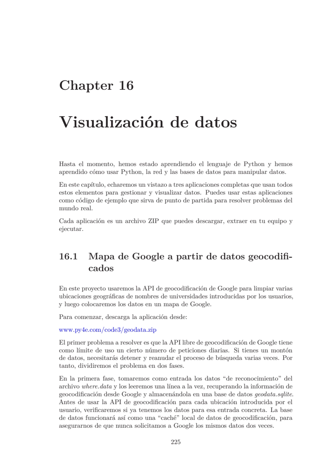 Chapter 16
Visualización de datos
Hasta el momento, hemos estado aprendiendo el lenguaje de Pytho…