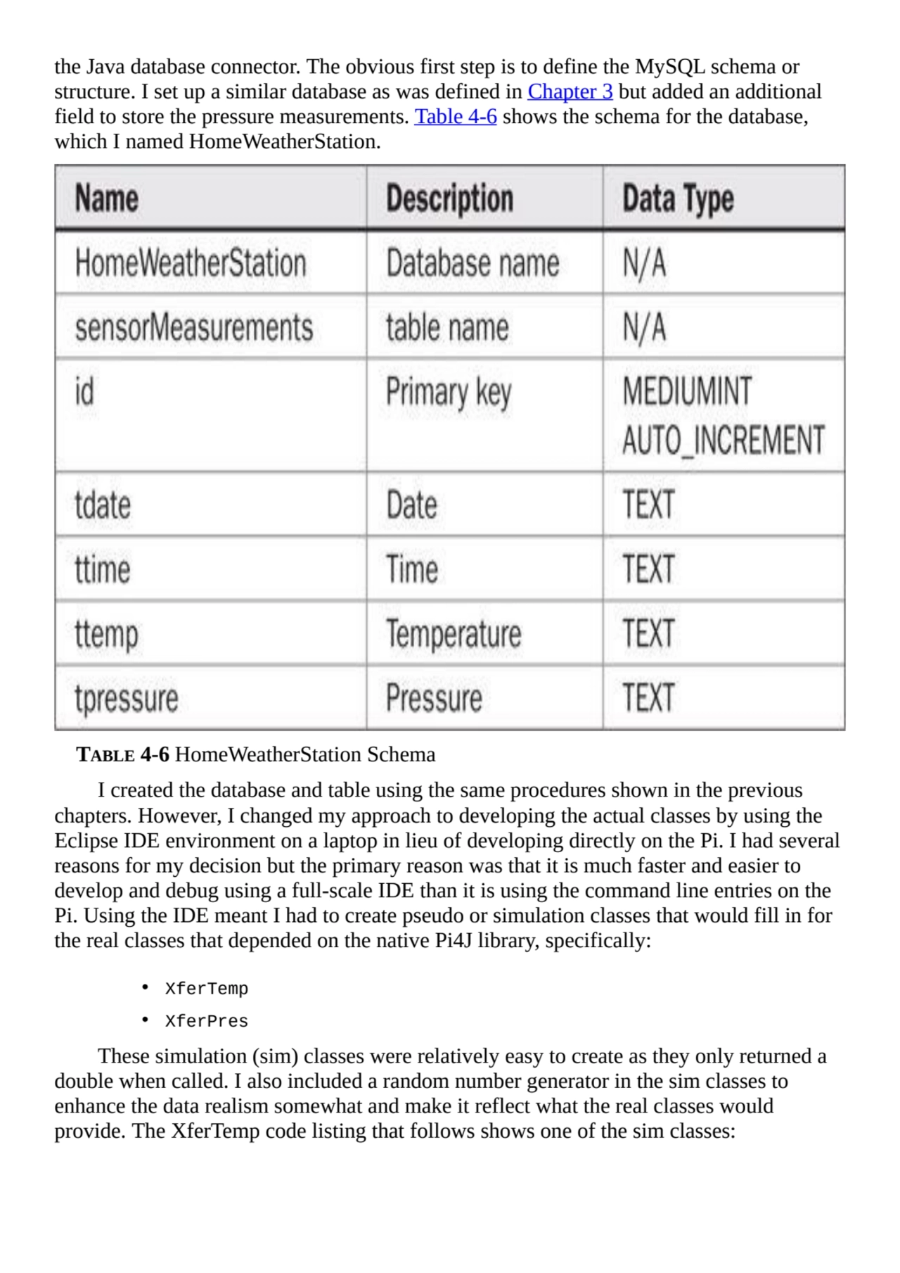 the Java database connector. The obvious first step is to define the MySQL schema or
structure. I …