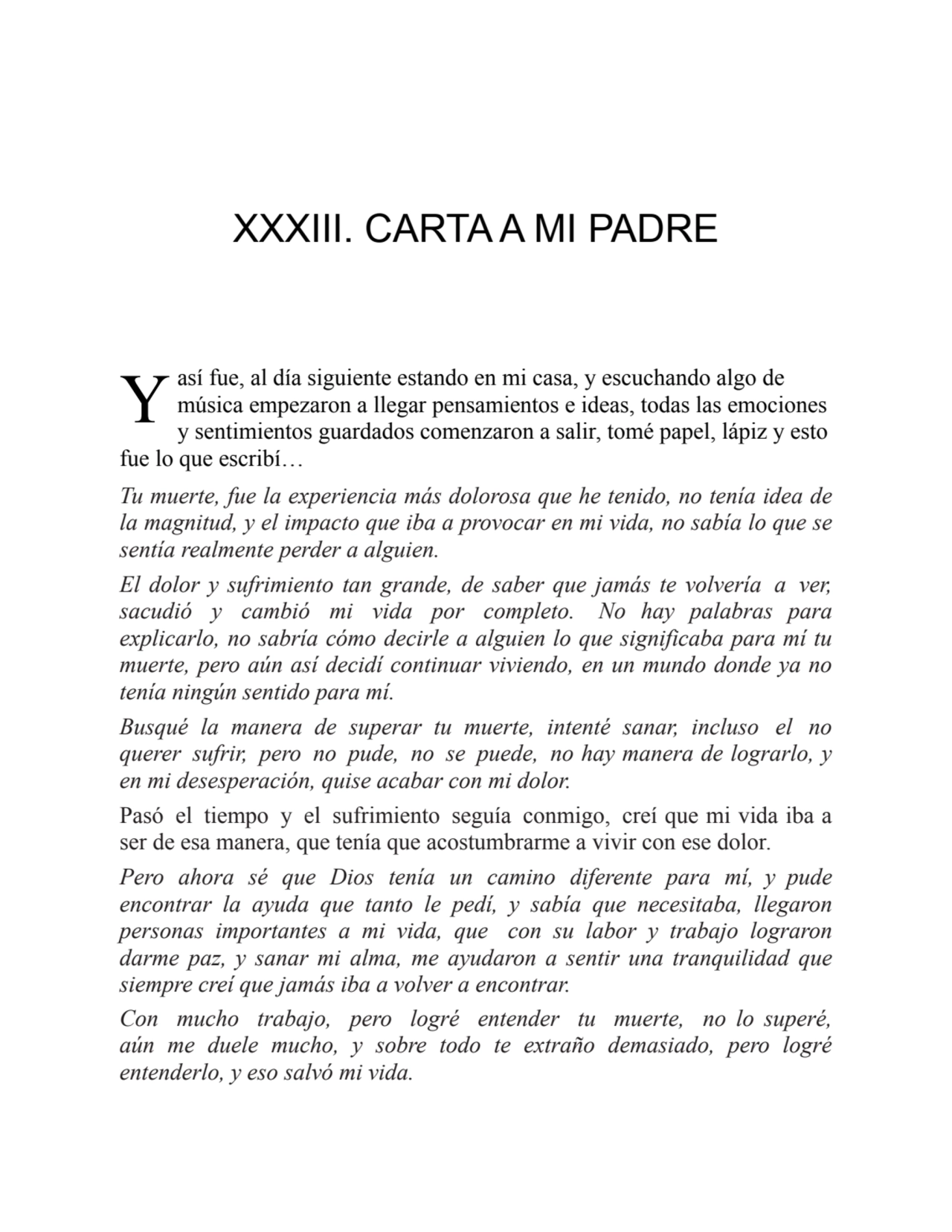 Y
XXXIII. CARTA A MI PADRE
así fue, al día siguiente estando en mi casa, y escuchando algo de
mú…