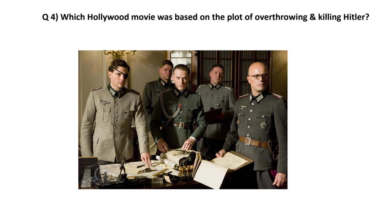 Q 4) Which Hollywood movie was based on the plot of overthrowing & killing Hitler?