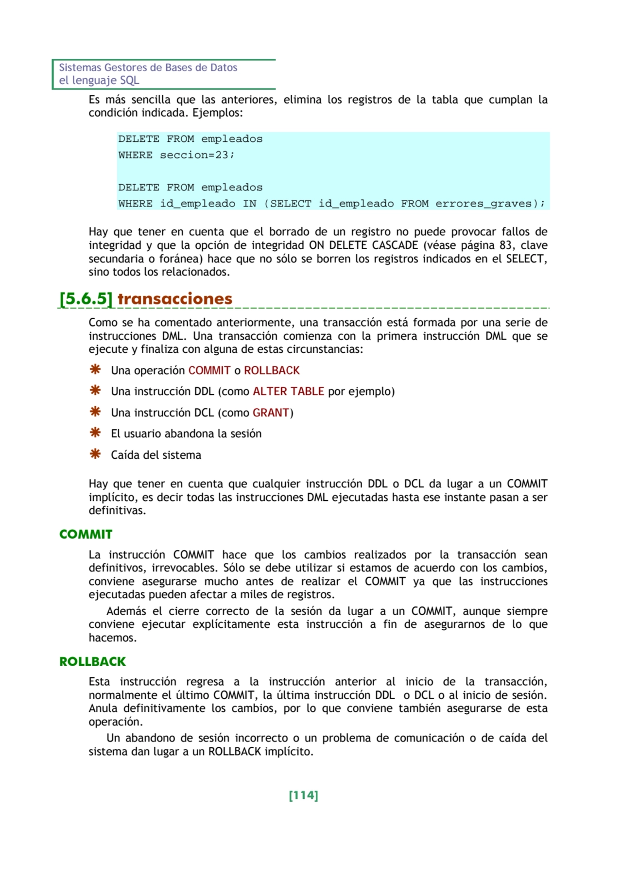 Sistemas Gestores de Bases de Datos 
el lenguaje SQL 
[114] 
Es más sencilla que las anteriores,…