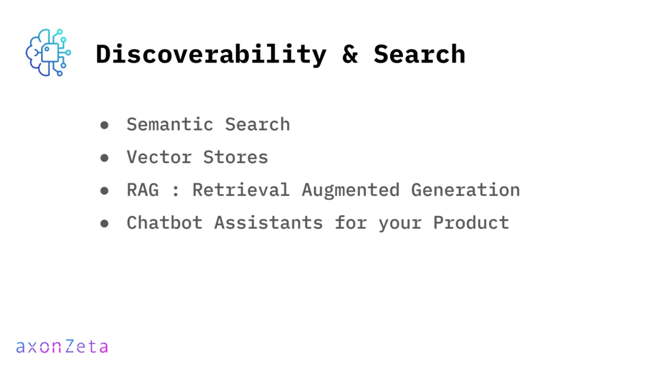 Discoverability & Search
● Semantic Search
● Vector Stores
● RAG : Retrieval Augmented Generatio…