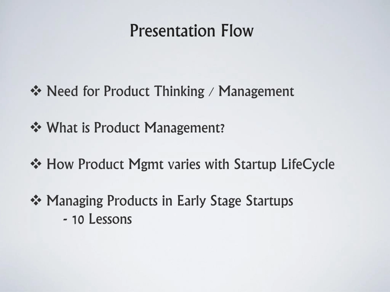 Presentation Flow
❖ Need for Product Thinking / Management 
❖ What is Product Management?
❖ How …