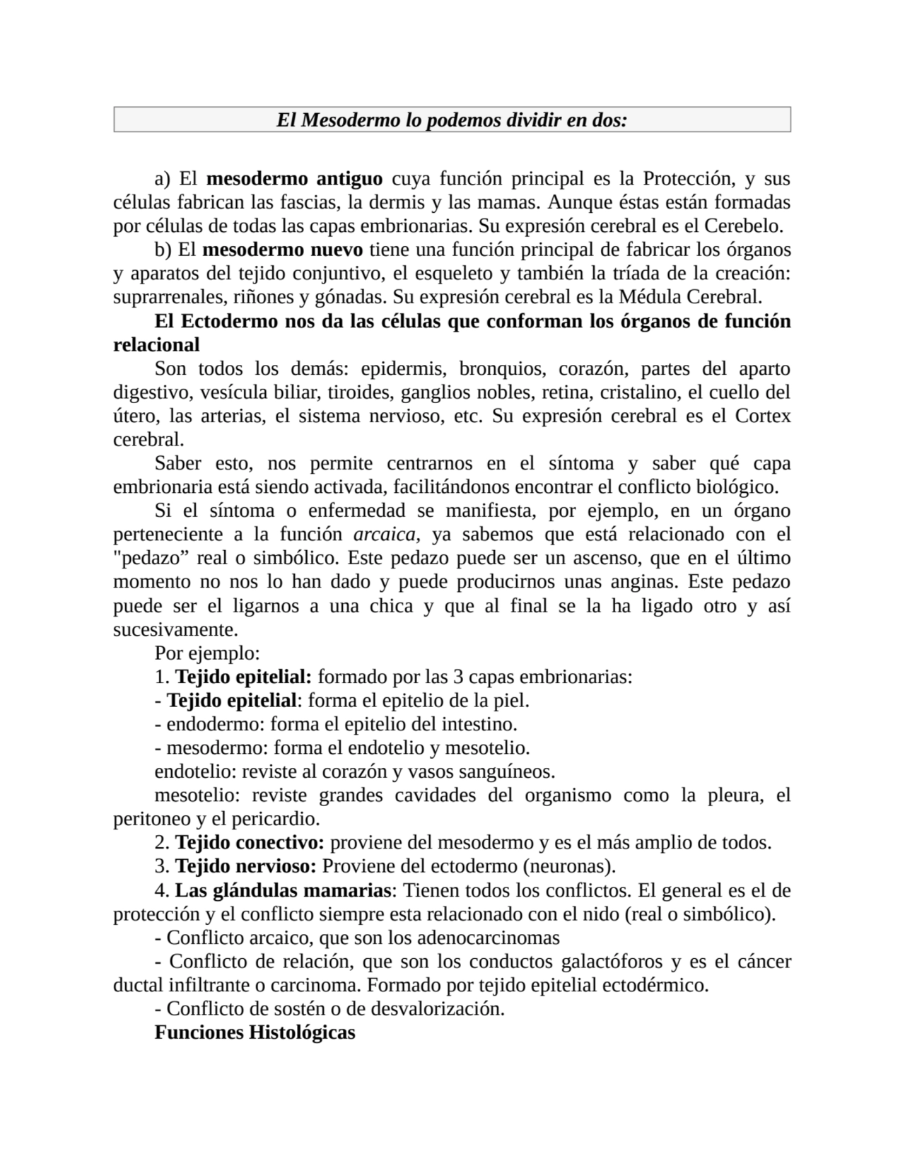 El Mesodermo lo podemos dividir en dos:
a) El mesodermo antiguo cuya función principal es la Prote…