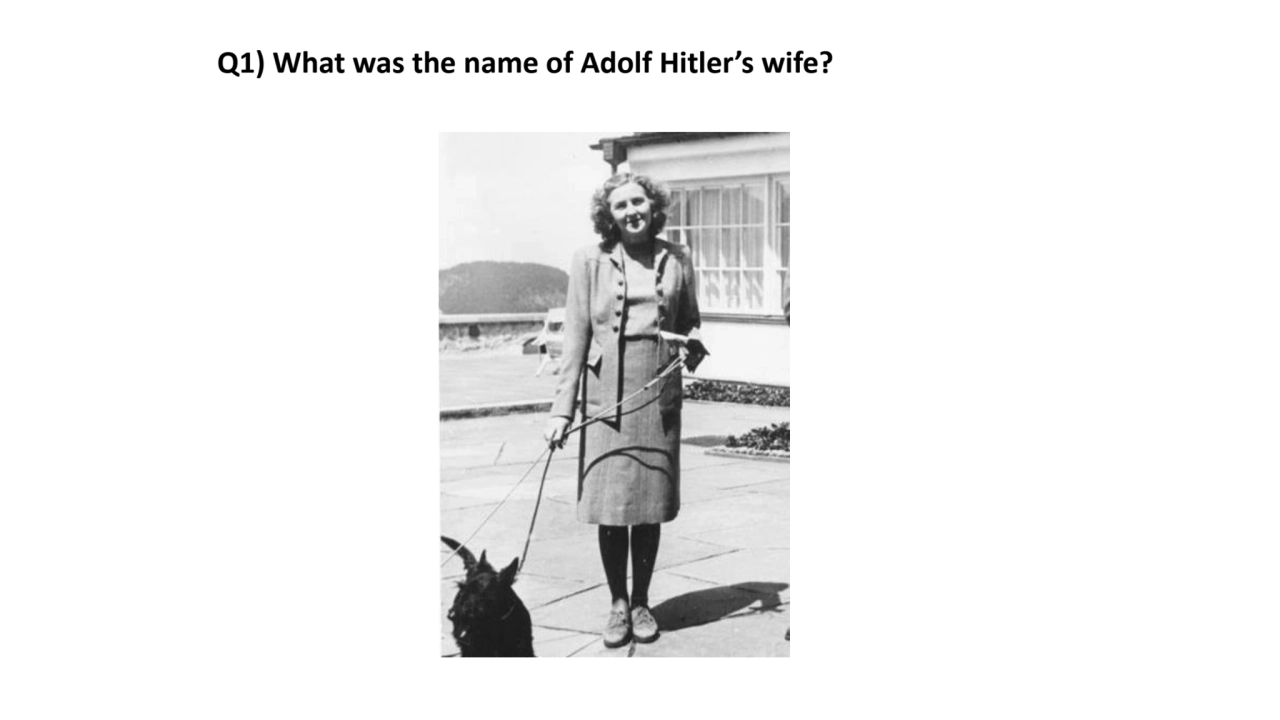 Q1) What was the name of Adolf Hitler’s wife?