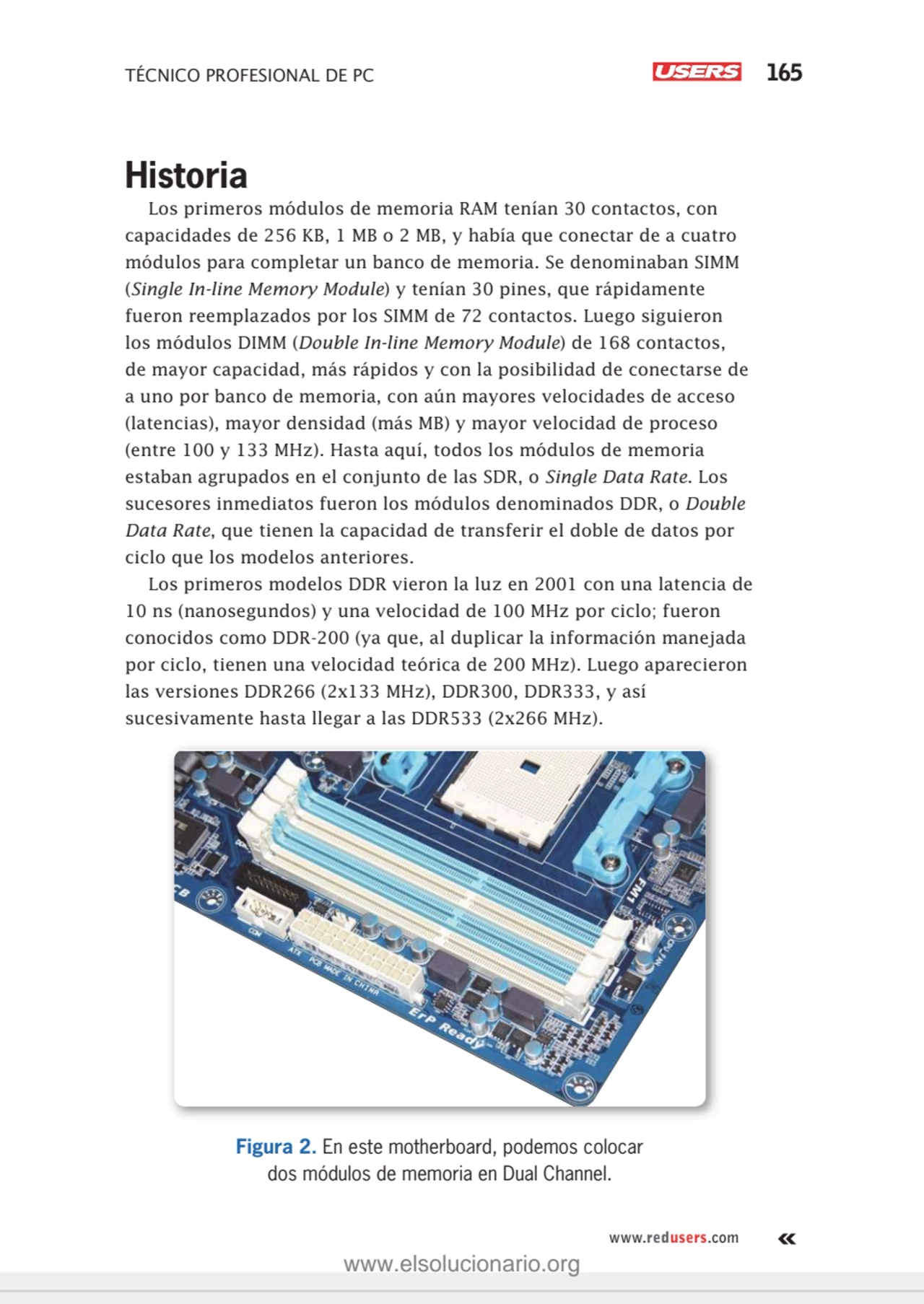 TÉCNICO PROFESIONAL DE PC 165
www.redusers.com
Historia
Los primeros módulos de memoria RAM tení…