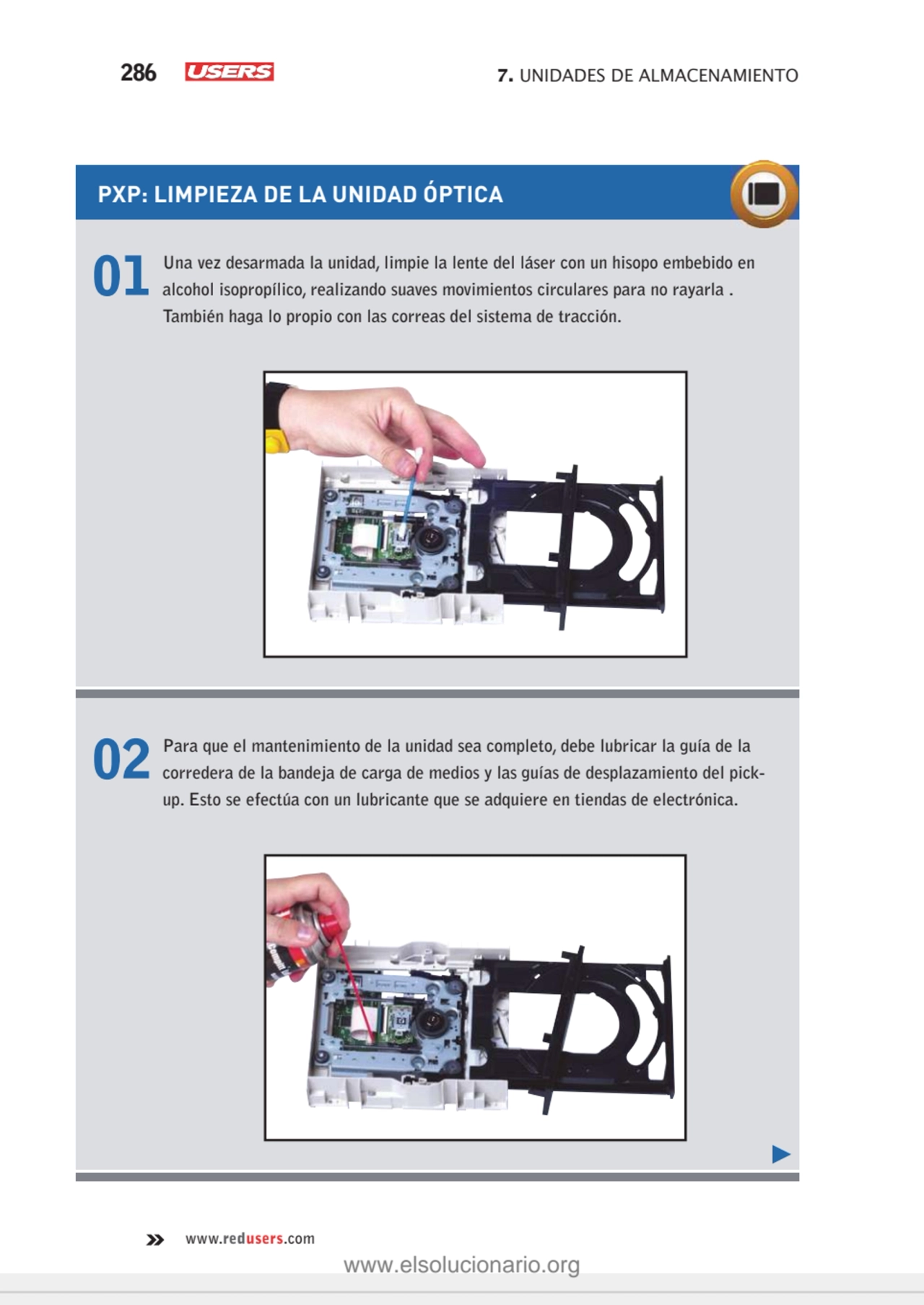 286 7. UNIDADES DE ALMACENAMIENTO
www.redusers.com
01 Una vez desarmada la unidad, limpie la lent…
