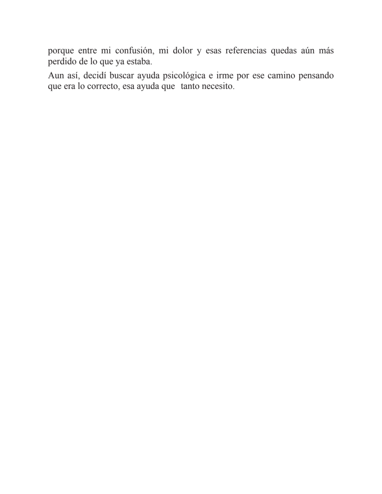 porque entre mi confusión, mi dolor y esas referencias quedas aún más
perdido de lo que ya estaba.…