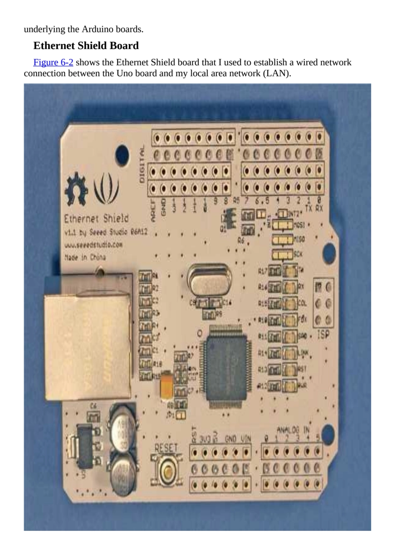 underlying the Arduino boards.
Ethernet Shield Board
Figure 6-2 shows the Ethernet Shield board t…