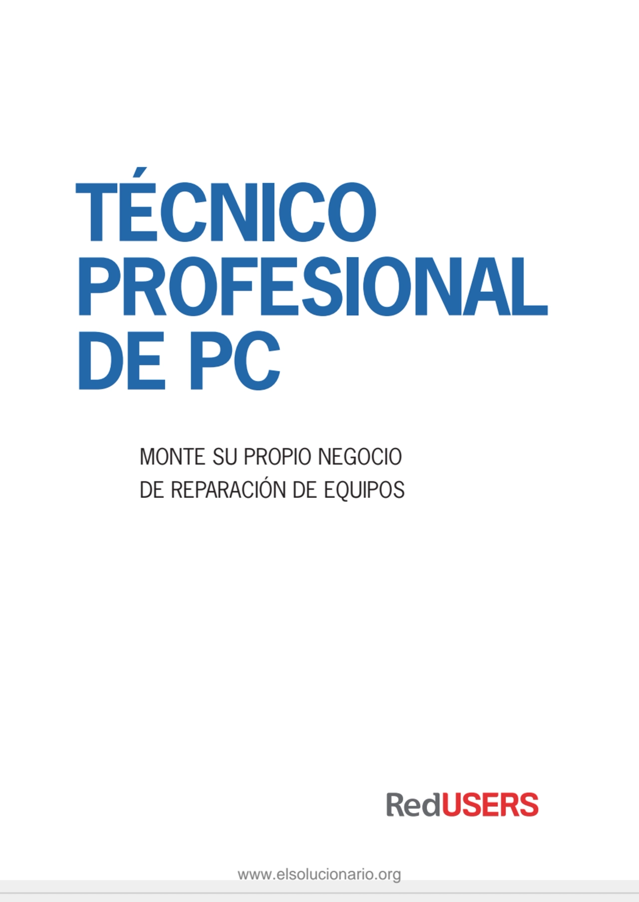 TÉCNICO 
PROFESIONAL 
DE PC
MONTE SU PROPIO NEGOCIO 
DE REPARACIÓN DE EQUIPOS
 www.FreeLibros.…