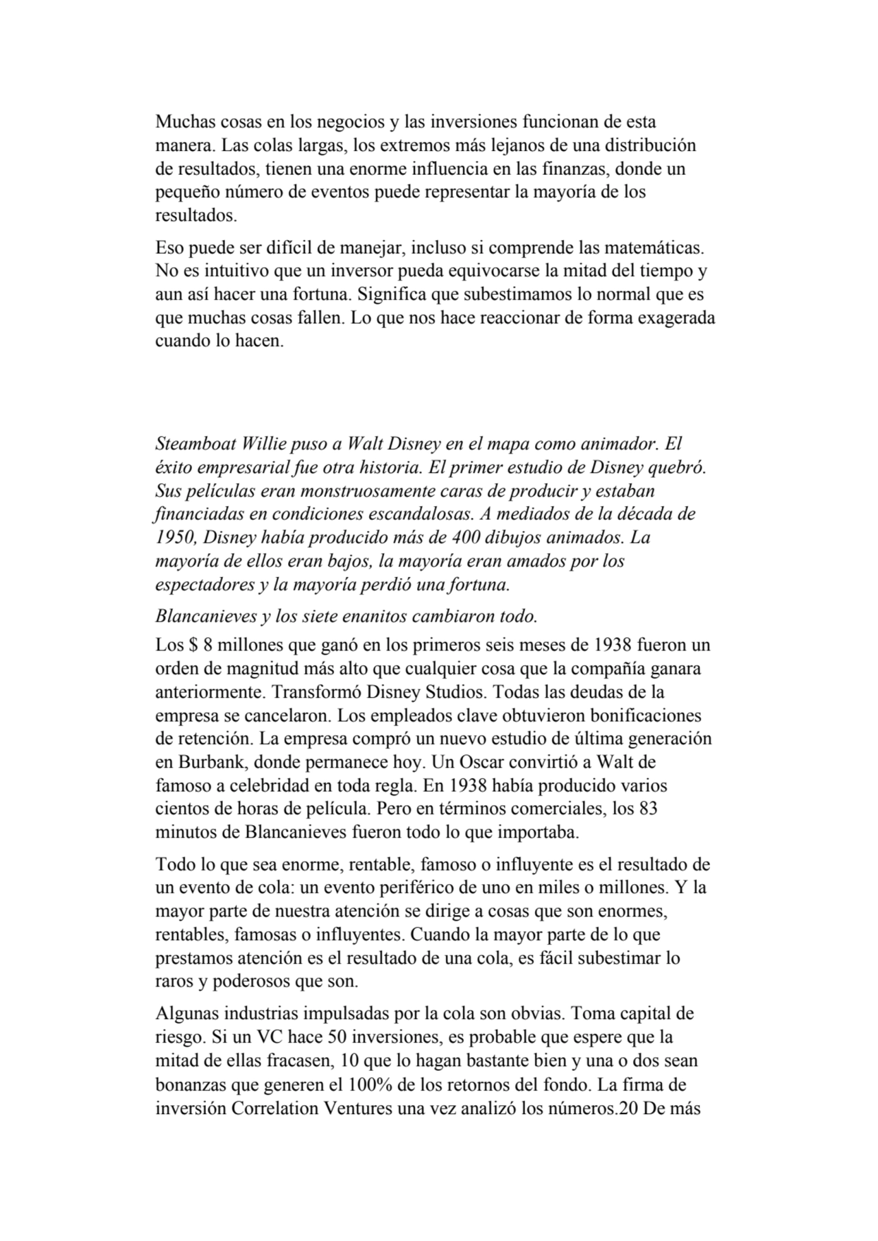 Muchas cosas en los negocios y las inversiones funcionan de esta 
manera. Las colas largas, los ex…