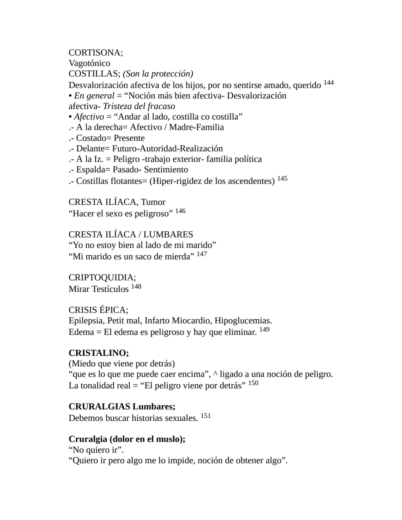 CORTISONA;
Vagotónico
COSTILLAS; (Son la protección)
Desvalorización afectiva de los hijos, por …