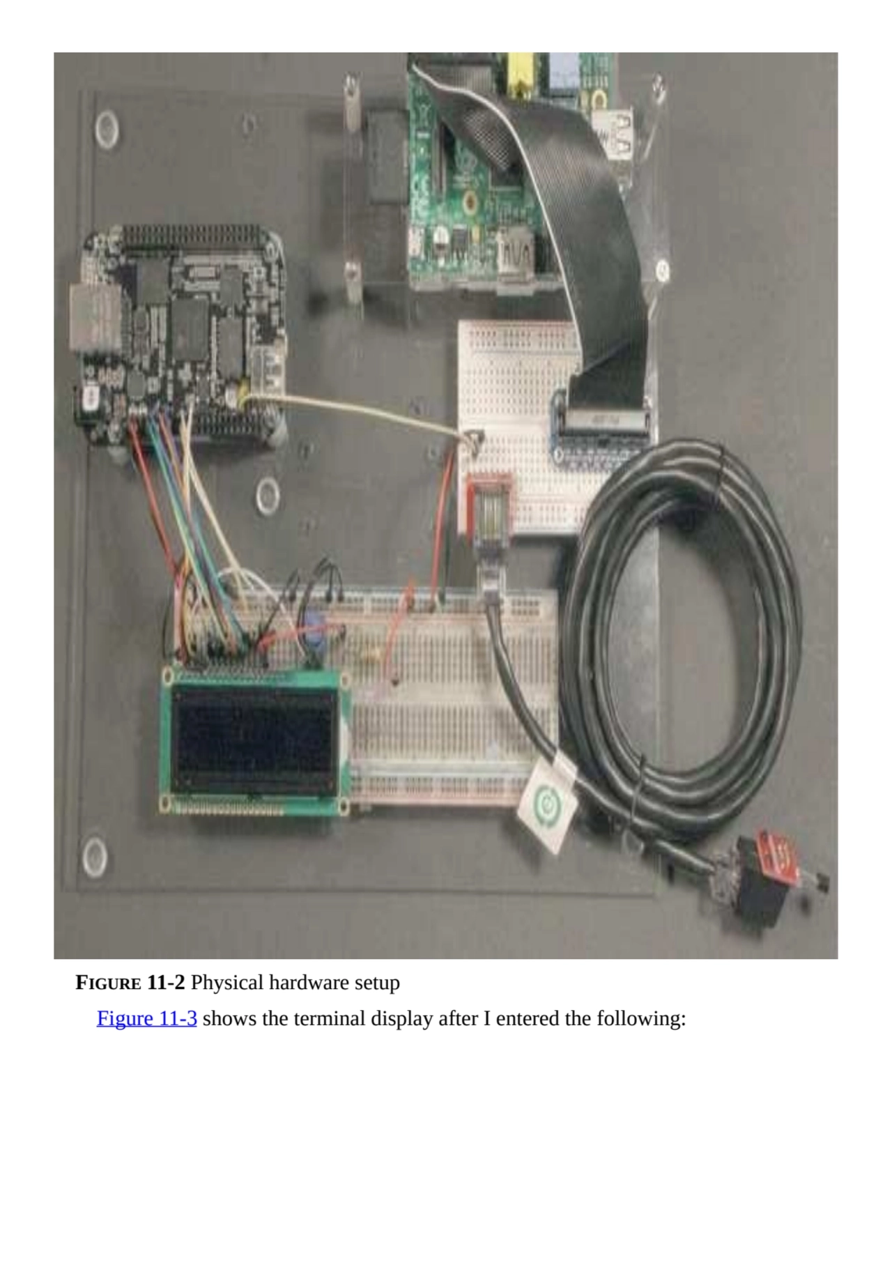 FIGURE 11-2 Physical hardware setup
Figure 11-3 shows the terminal display after I entered the fol…