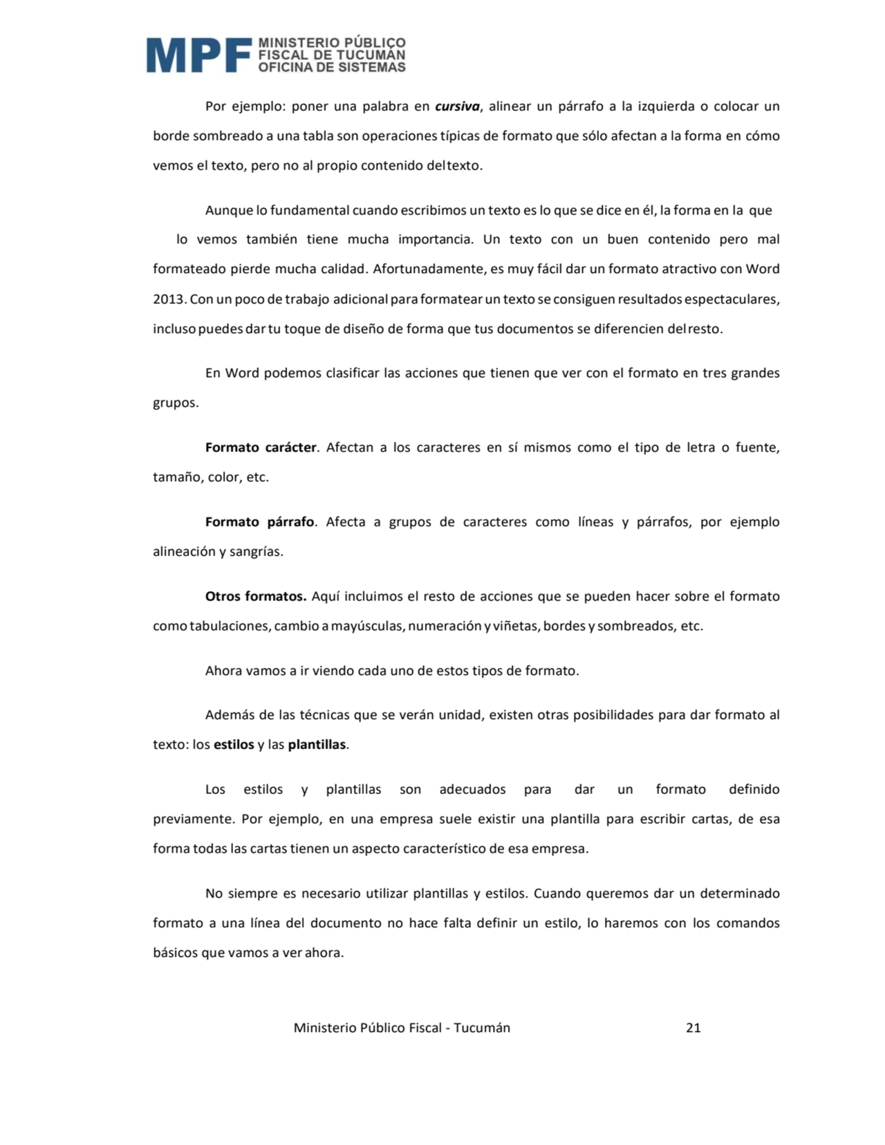  Ministerio Público Fiscal - Tucumán 21 
Por ejemplo: poner una palabra en cursiva, alinear un pár…