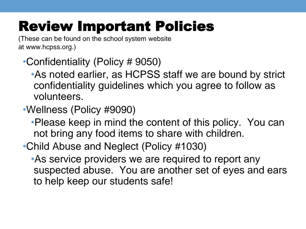 Review Important Policies
(These can be found on the school system website 
at www.hcpss.org.)
•…