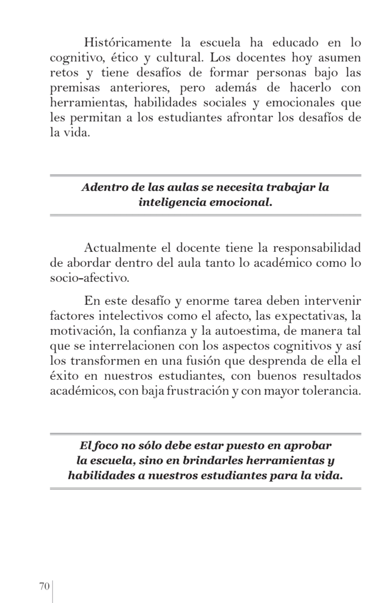 70 
Históricamente la escuela ha educado en lo 
cognitivo, ético y cultural. Los docentes hoy asu…