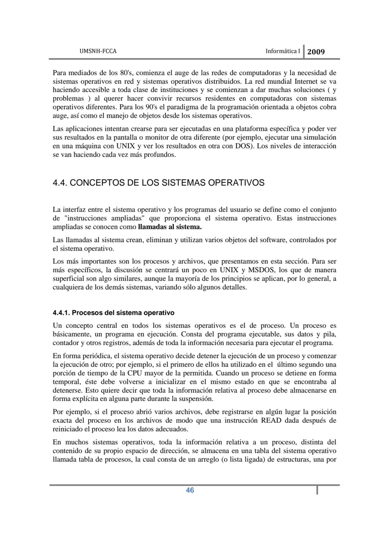 UMSNH-FCCA Informática I 2009
 46
Para mediados de los 80's, comienza el auge de las redes de com…