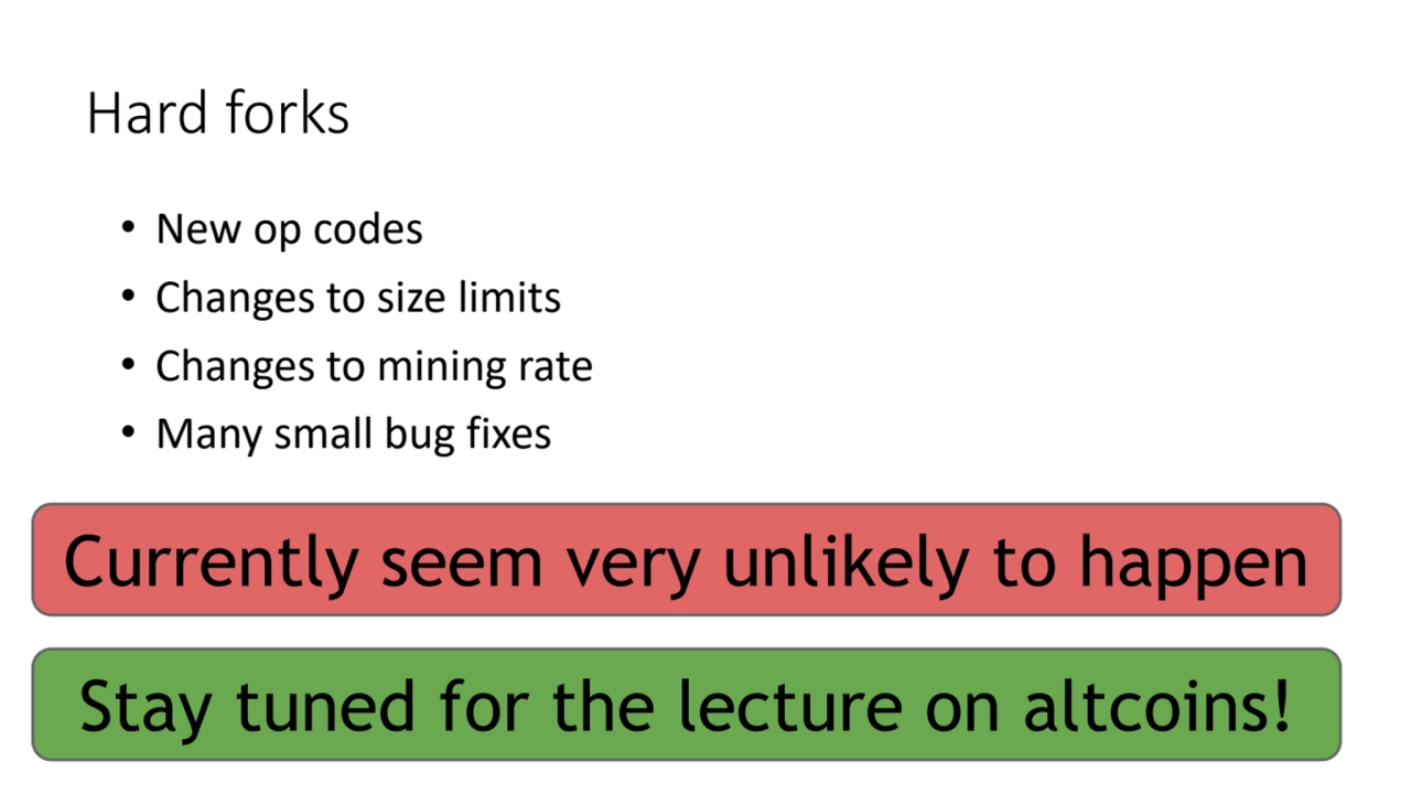 Hard forks
• New op codes
• Changes to size limits
• Changes to mining rate
• Many small bug fi…