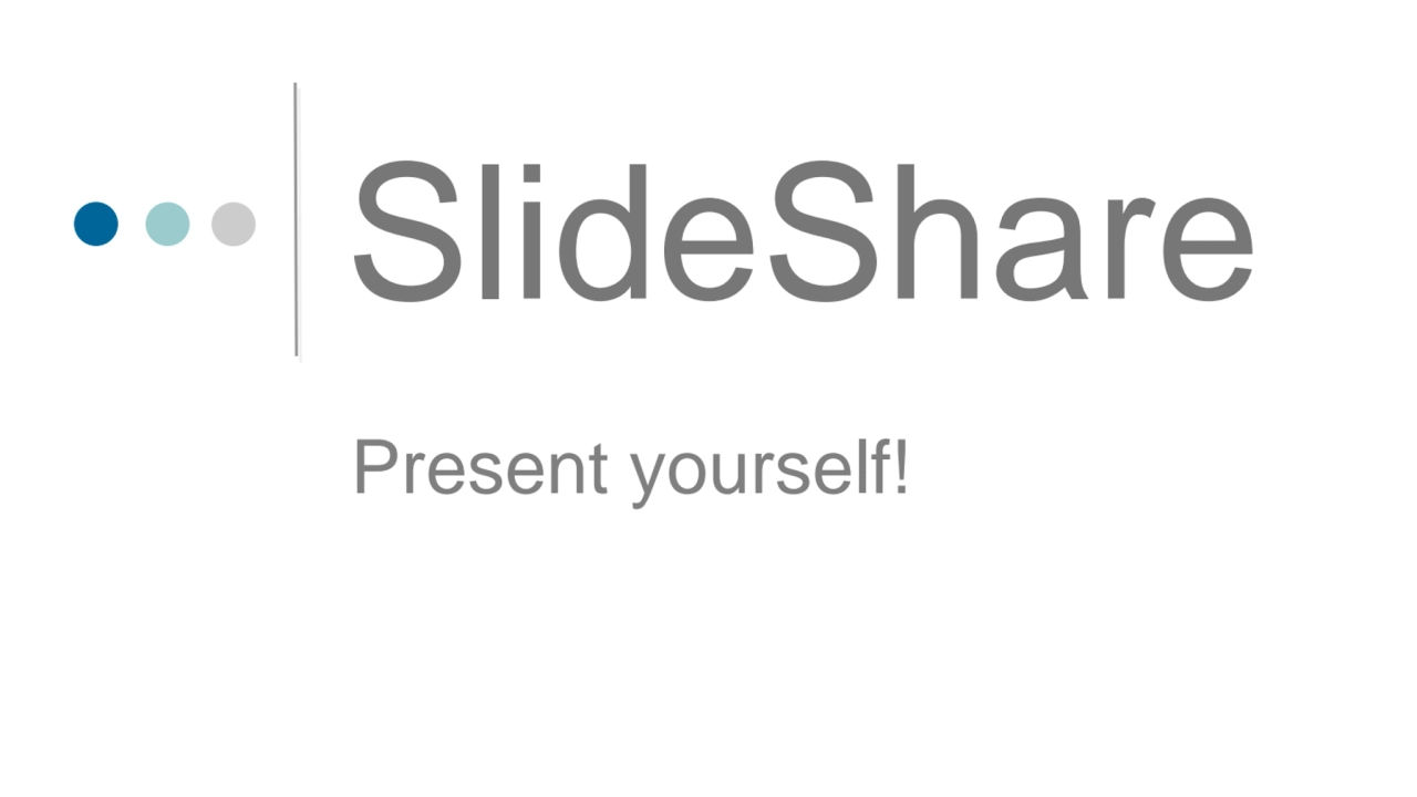 SlideShare: Present Yourself!