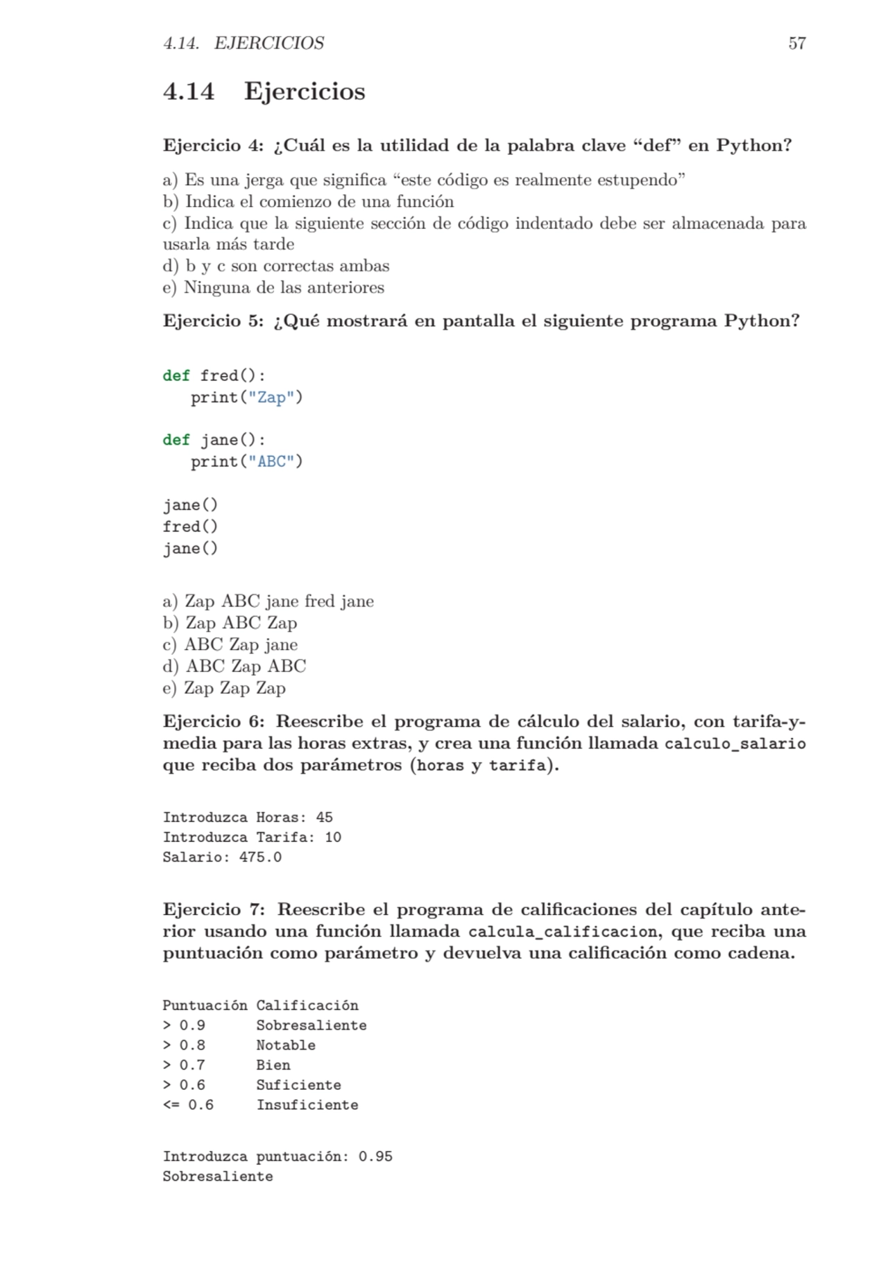 4.14. EJERCICIOS 57
4.14 Ejercicios
Ejercicio 4: ¿Cuál es la utilidad de la palabra clave “def” e…