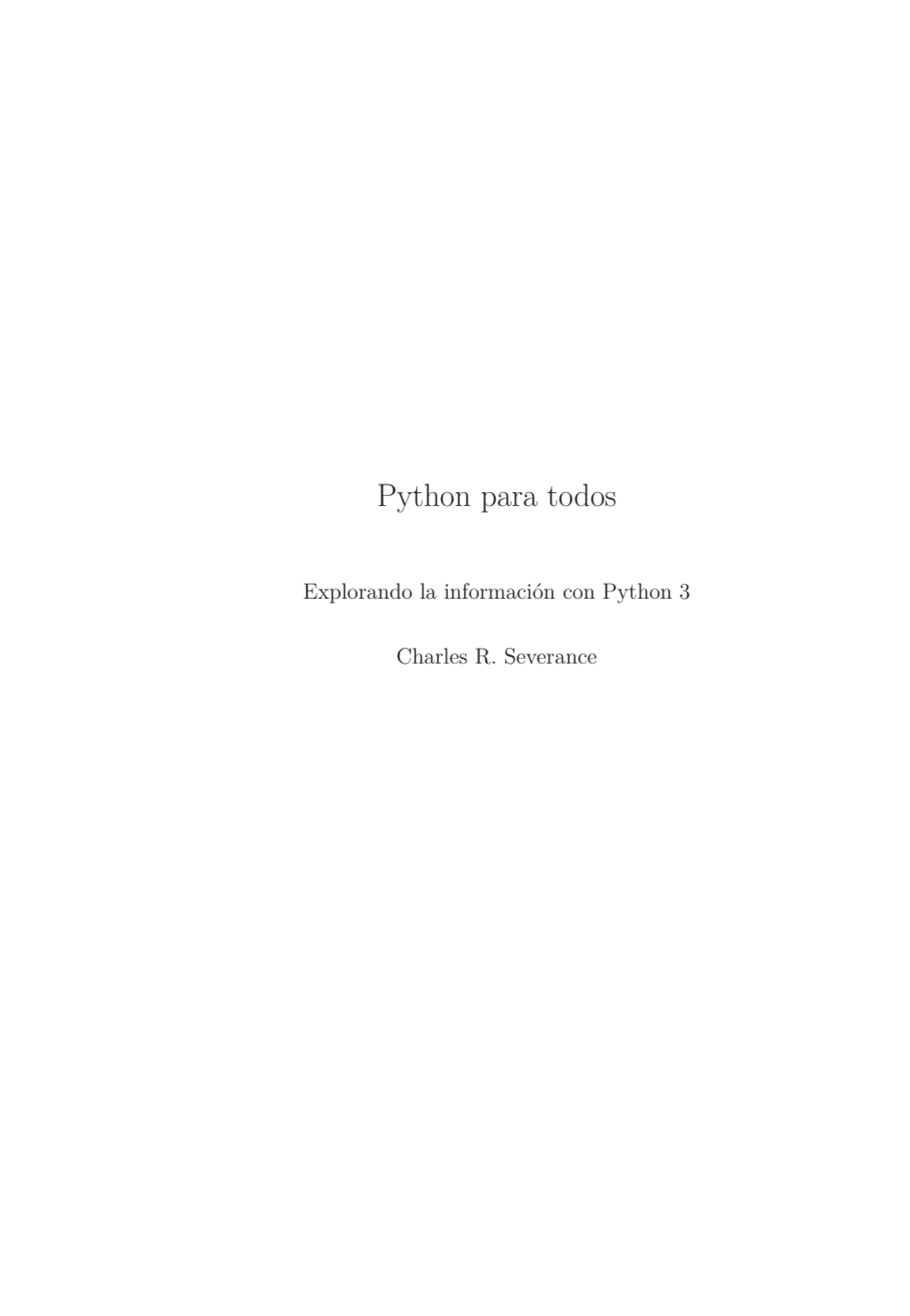 Python para todos
Explorando la información con Python 3
Charles R. Severance