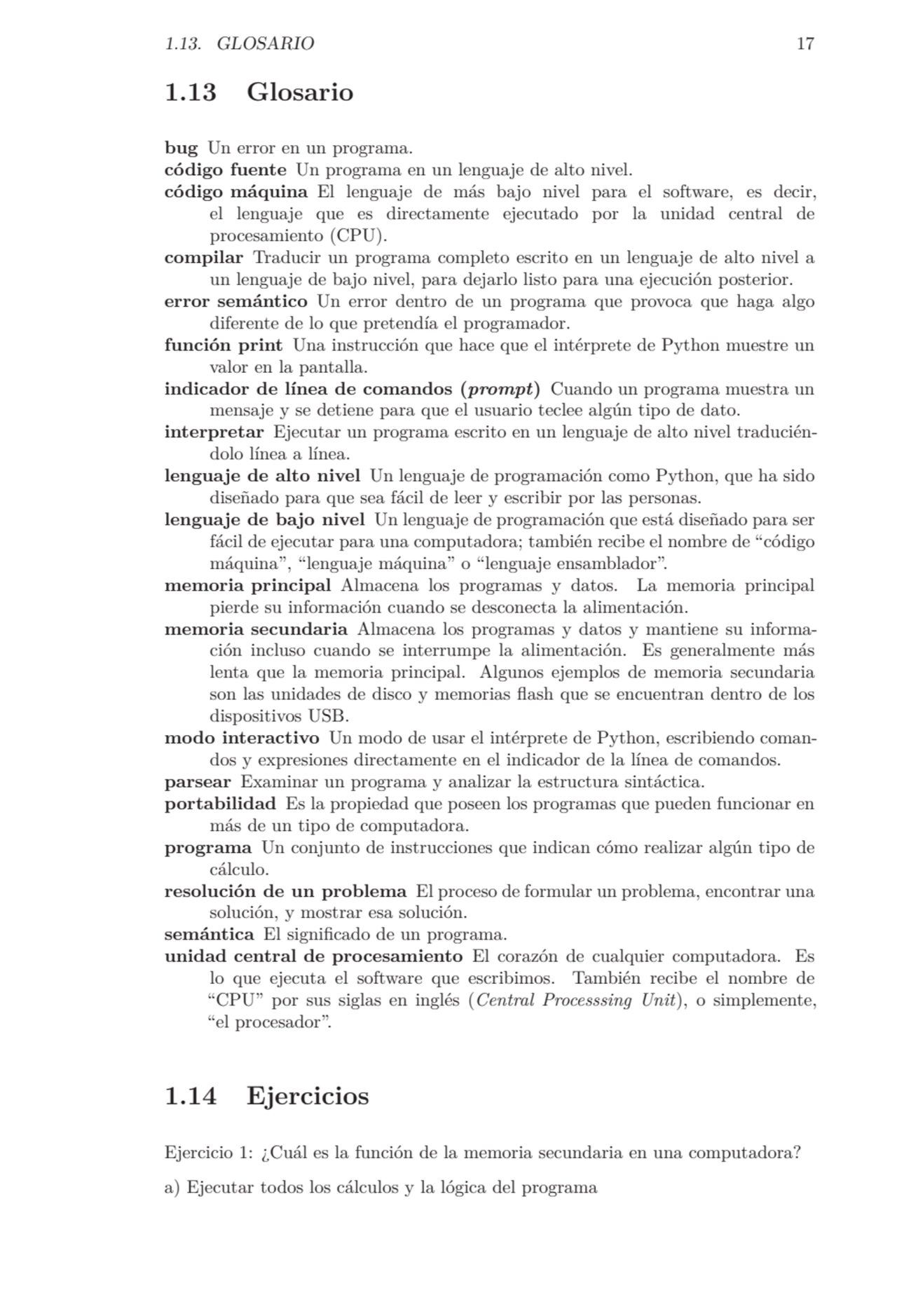 1.13. GLOSARIO 17
1.13 Glosario
bug Un error en un programa.
código fuente Un programa en un len…