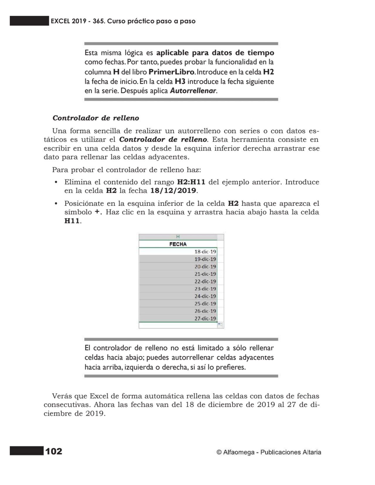 102
Esta misma lógica es aplicable para datos de tiempo
como fechas. Por tanto, puedes probar la …