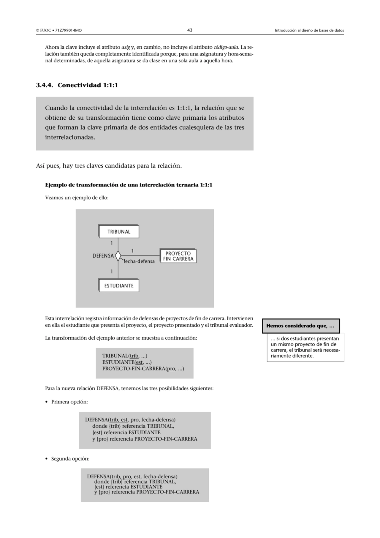  FUOC • 71Z799014MO 43 Introducción al diseño de bases de datos
Ahora la clave incluye el atribut…