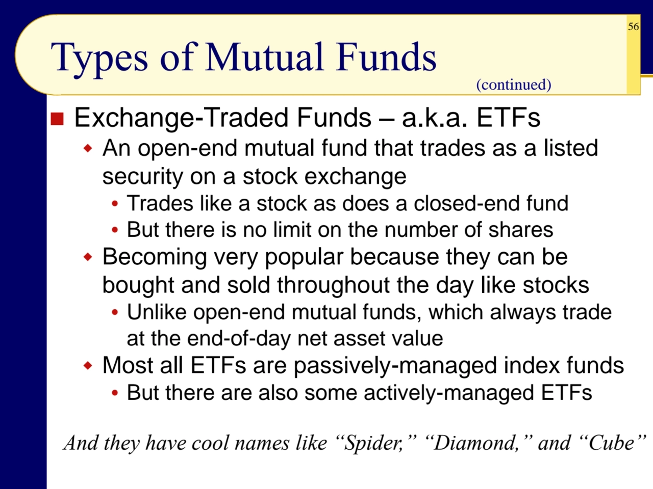 56
Types of Mutual Funds
◼ Exchange-Traded Funds – a.k.a. ETFs
 An open-end mutual fund that tr…