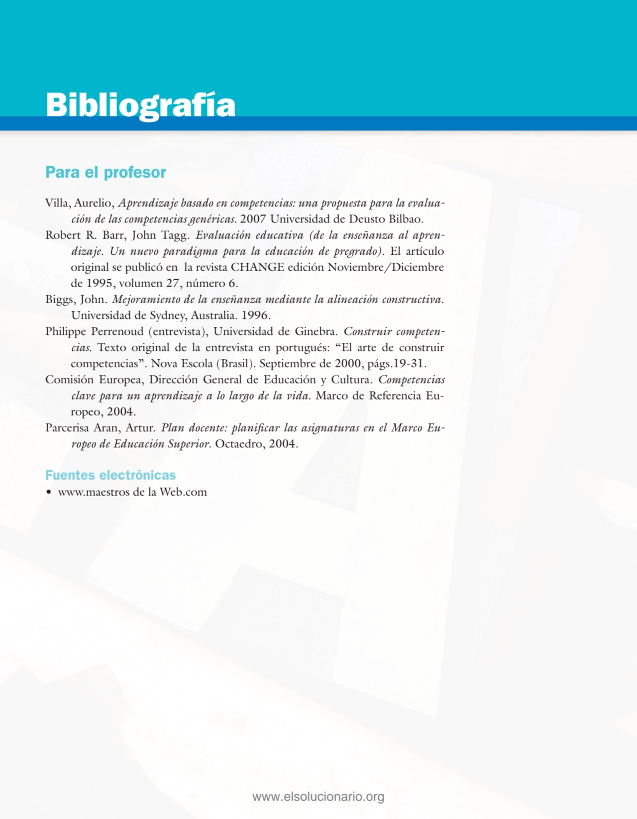 Para el profesor
Villa, Aurelio, Aprendizaje basado en competencias: una propuesta para la evalua…