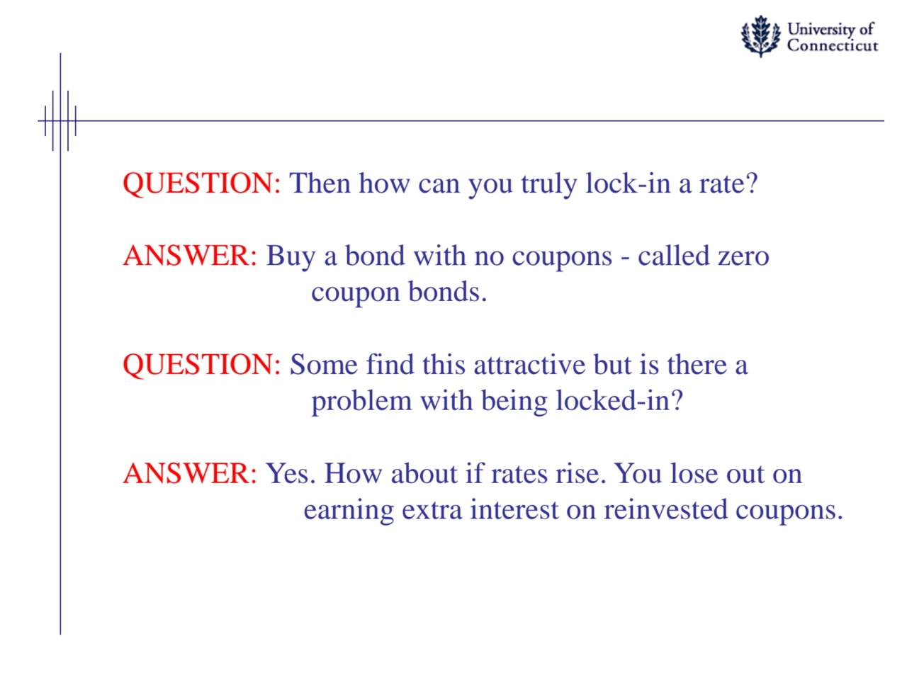 QUESTION: Then how can you truly lock-in a rate?
ANSWER: Buy a bond with no coupons - called zero
…