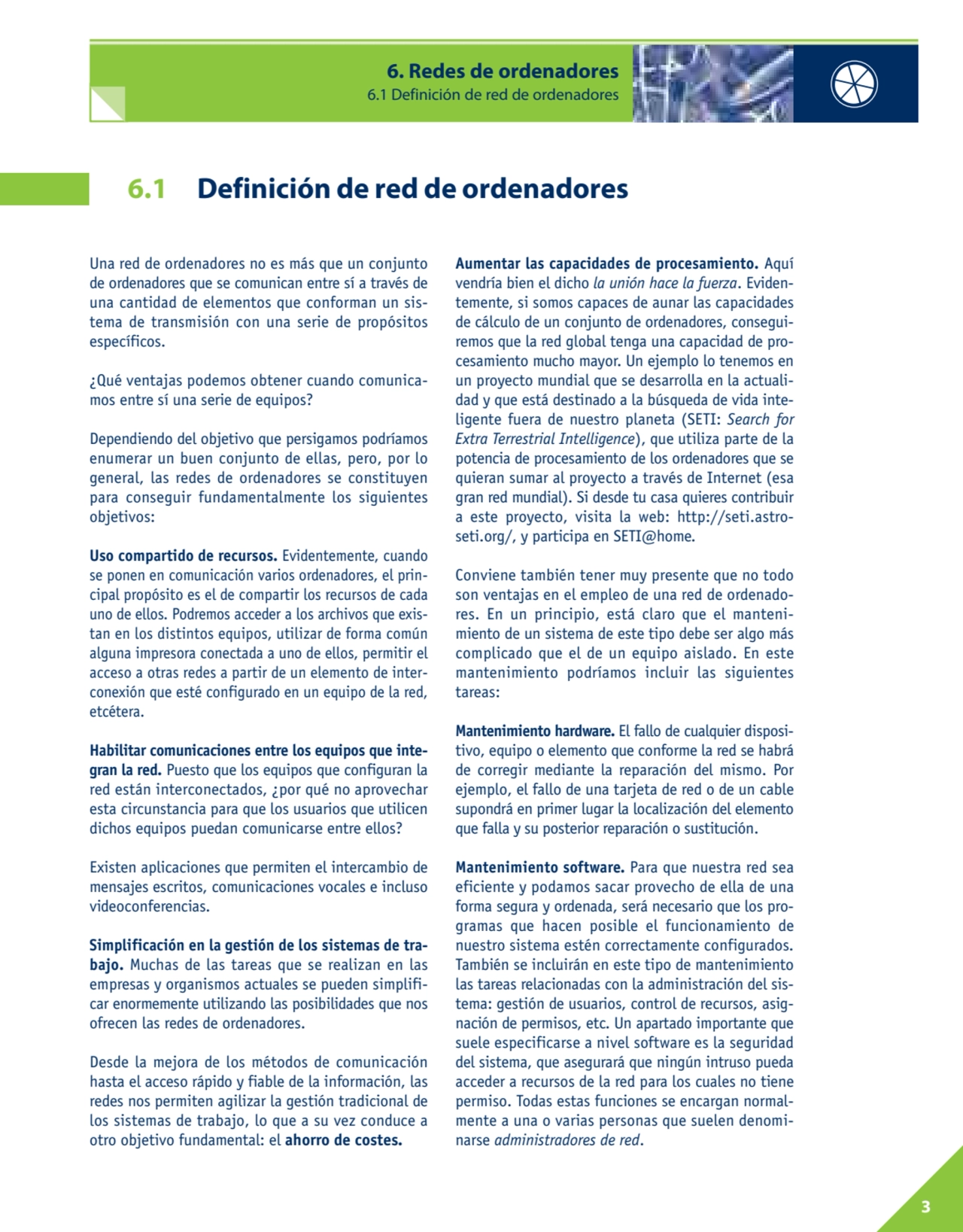 3
Una red de ordenadores no es más que un conjunto
de ordenadores que se comunican entre sí a tra…