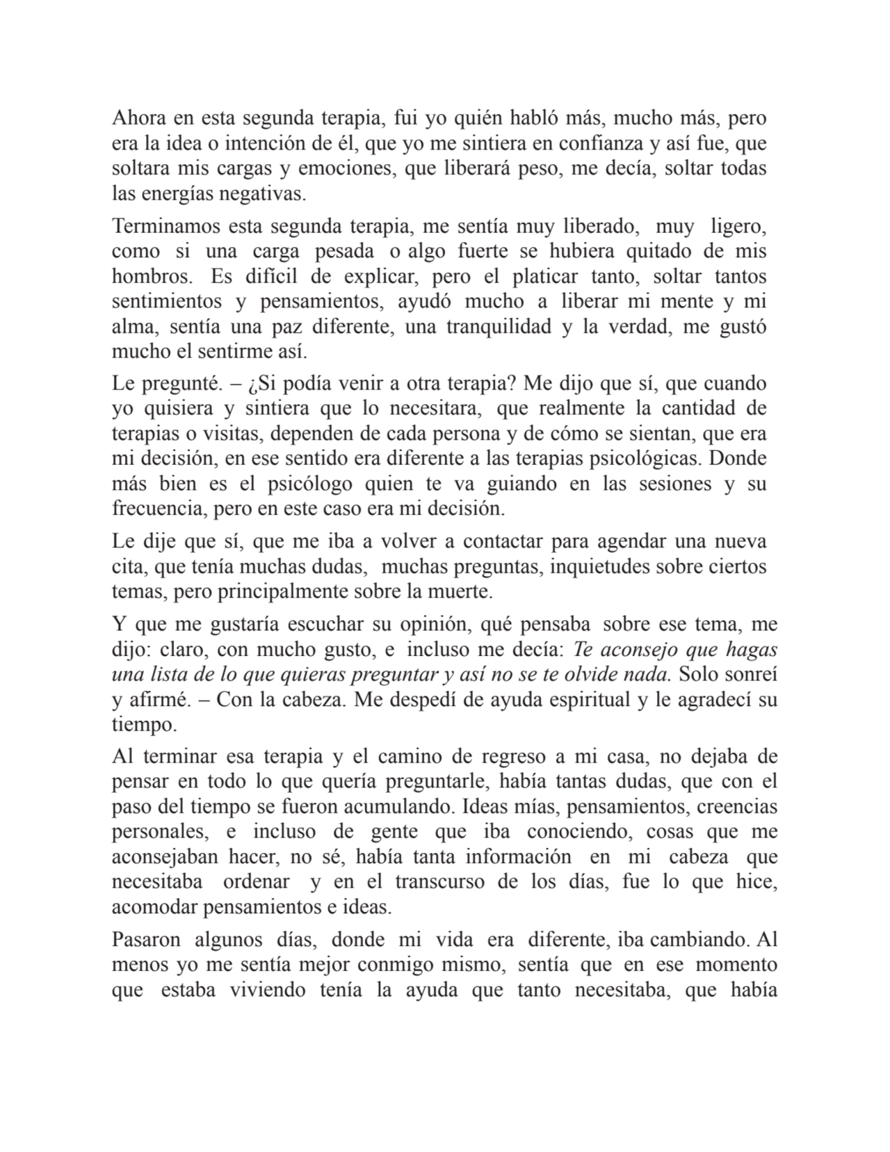 Ahora en esta segunda terapia, fui yo quién habló más, mucho más, pero
era la idea o intención de …