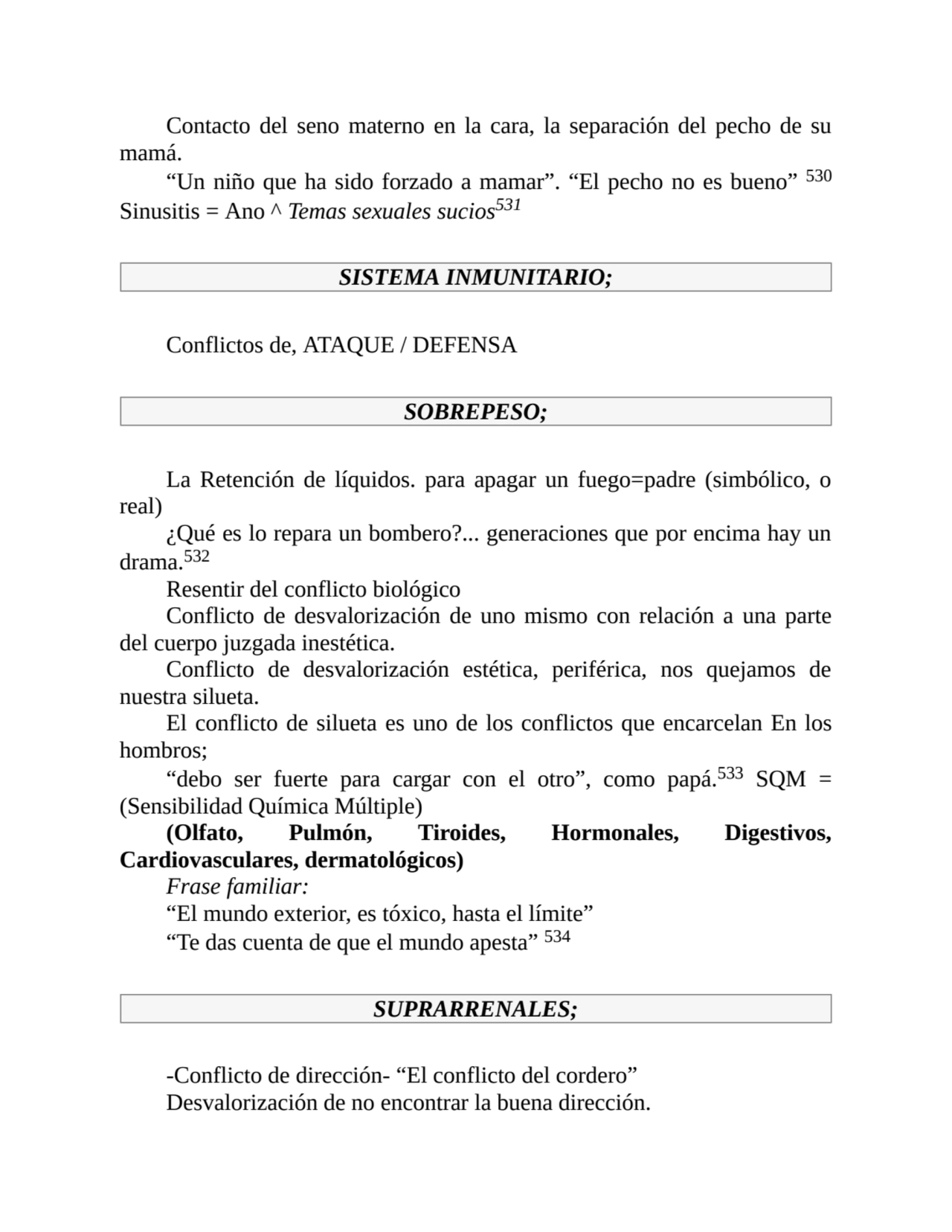 Contacto del seno materno en la cara, la separación del pecho de su
mamá.
“Un niño que ha sido fo…
