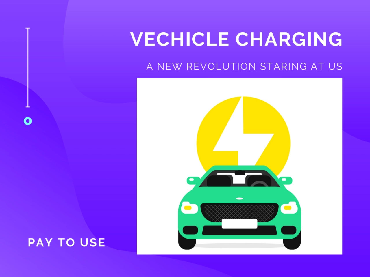 VECHICLE CHARGING
A NEW REVOLUTION STARING AT US
PAY TO USE