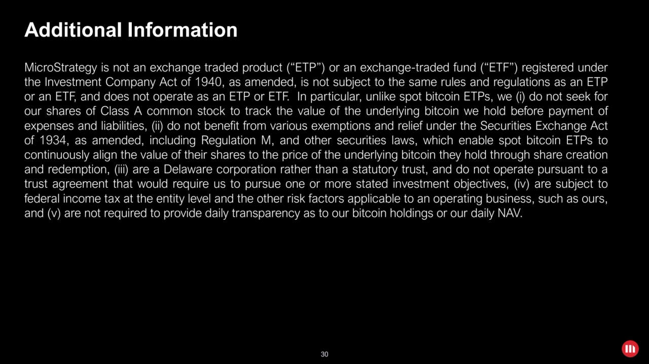 30
Additional Information
MicroStrategy is not an exchange traded product (“ETP”) or an exchange-…