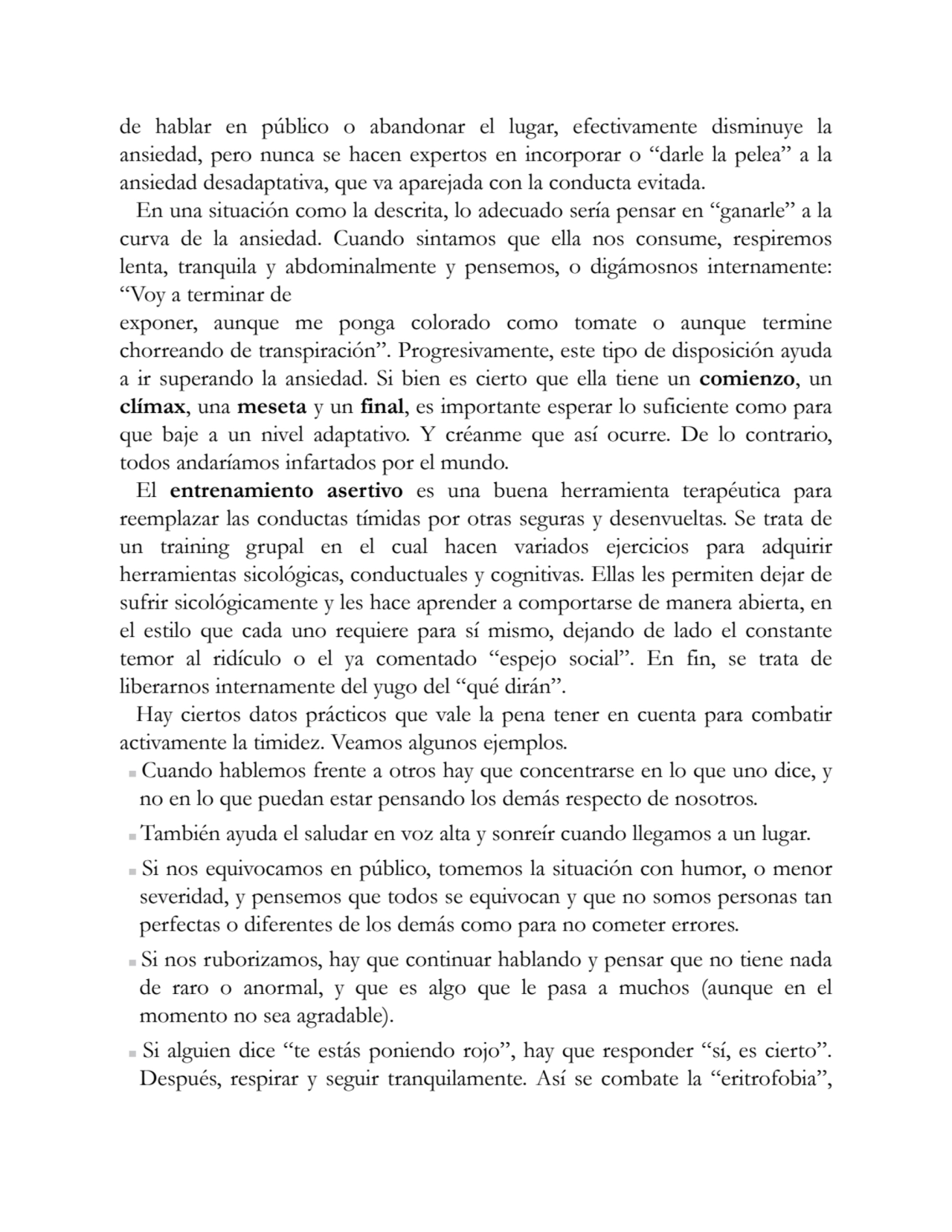 de hablar en público o abandonar el lugar, efectivamente disminuye la
ansiedad, pero nunca se hace…