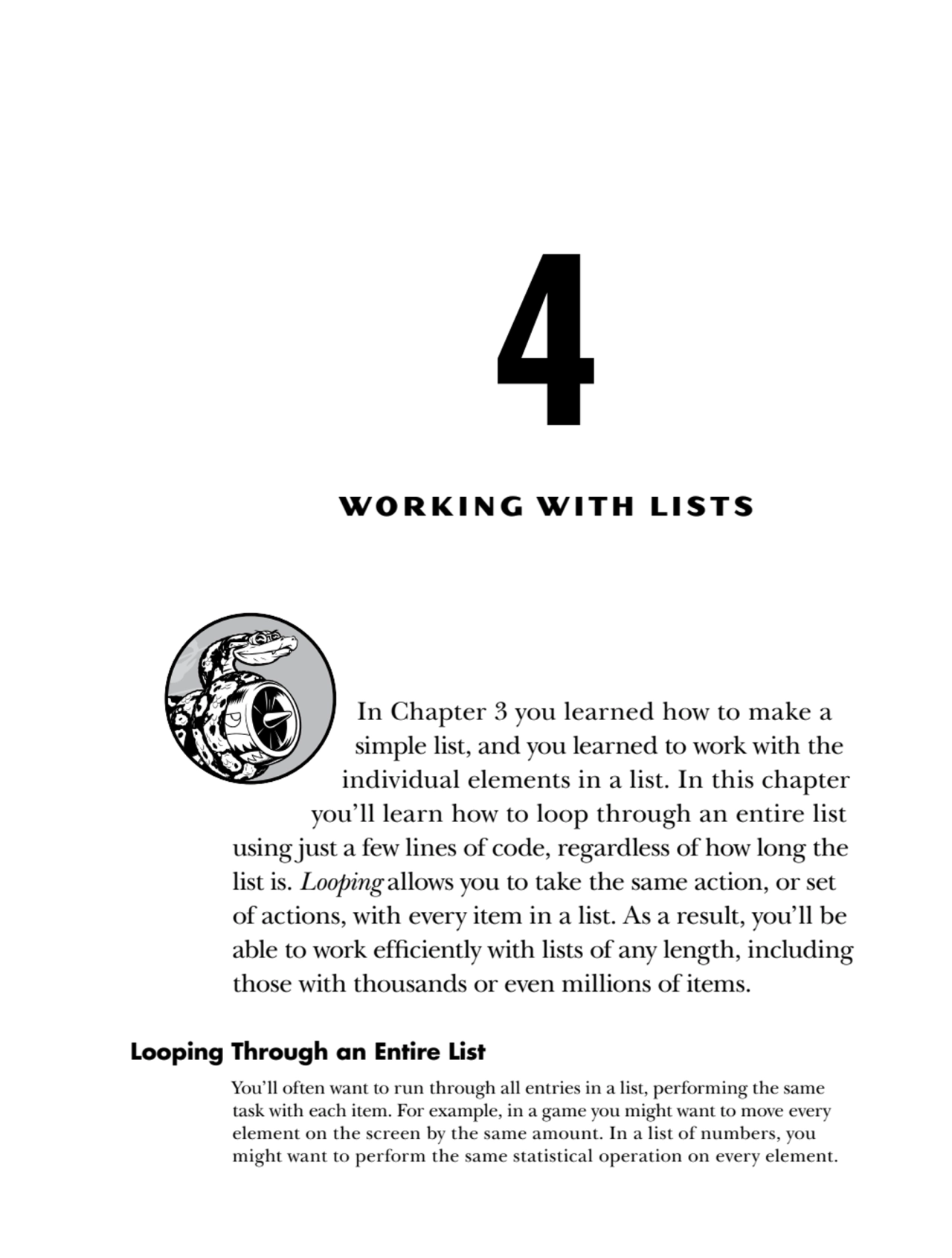 4
WORKING WITH LISTS
In Chapter 3 you learned how to make a 
simple list, and you learned to wor…