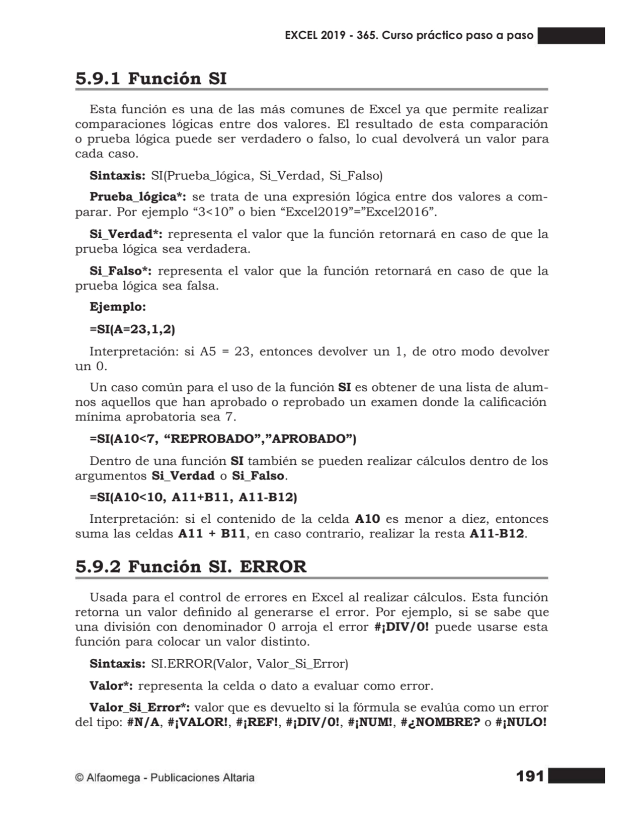 191
5.9.1 Función SI
Esta función es una de las más comunes de Excel ya que permite realizar
com…