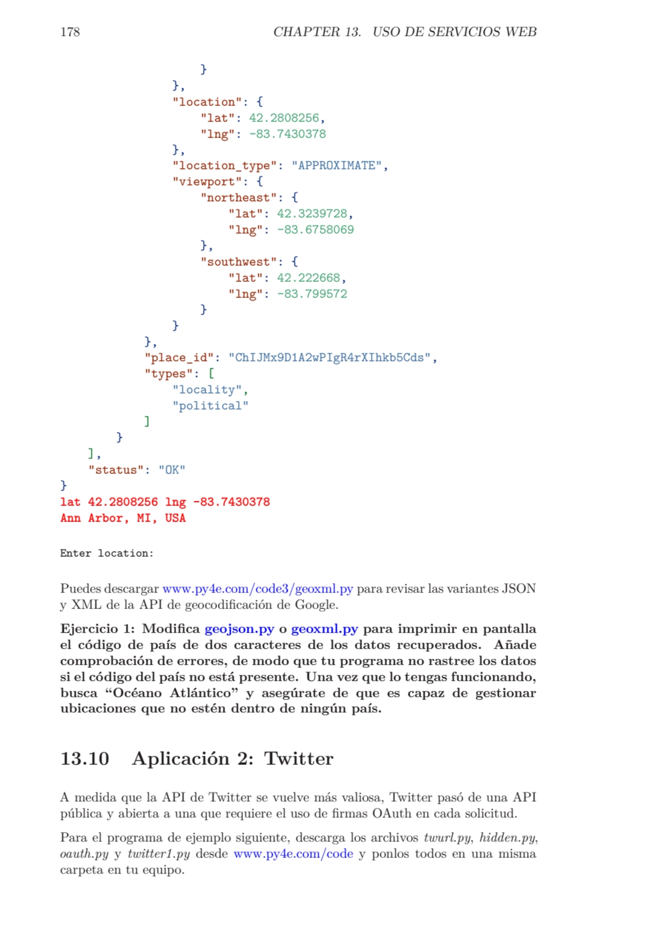 178 CHAPTER 13. USO DE SERVICIOS WEB
}
},
"location": {
"lat": 42.2808256,
"lng": -83.7430378
…