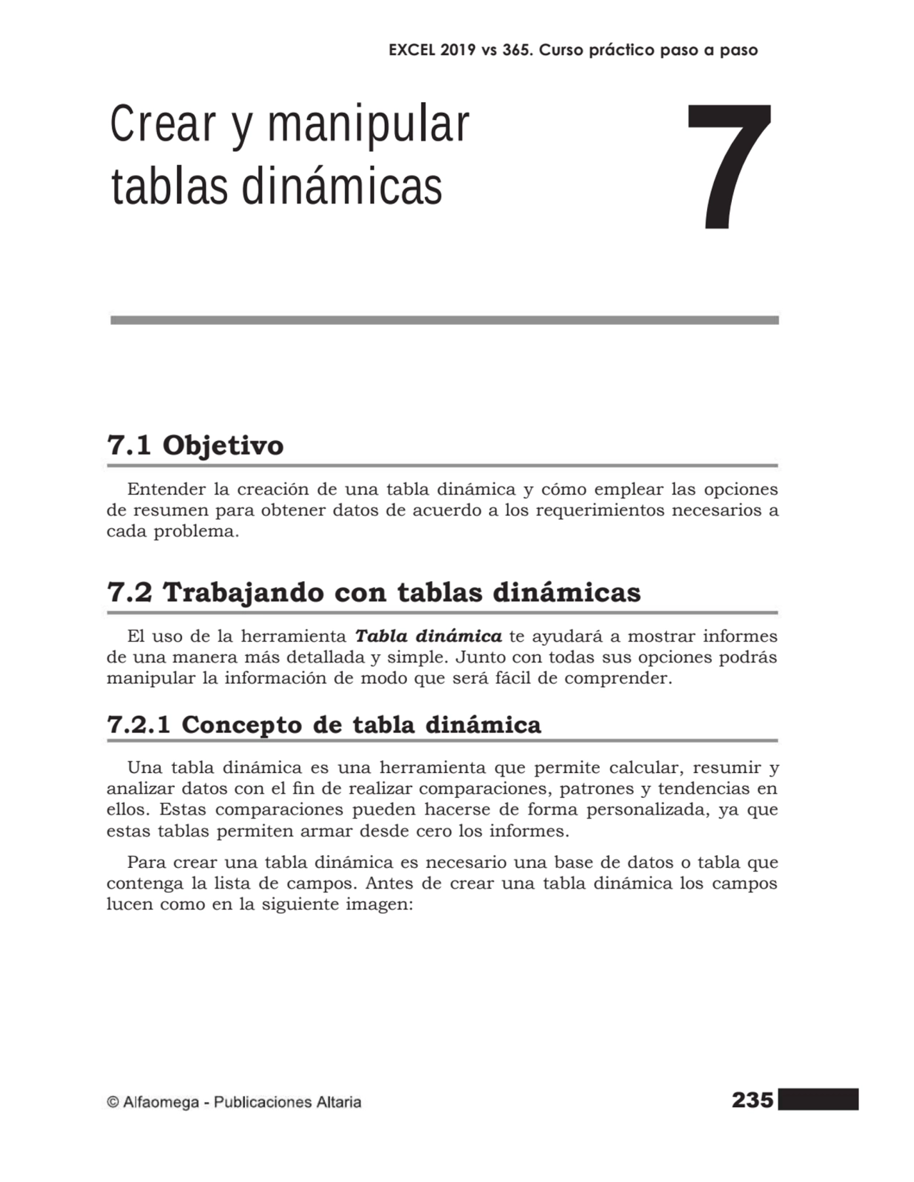 235
EXCEL 2019 vs 365. Curso práctico paso a paso
7.1 Objetivo
Entender la creación de una tabla…