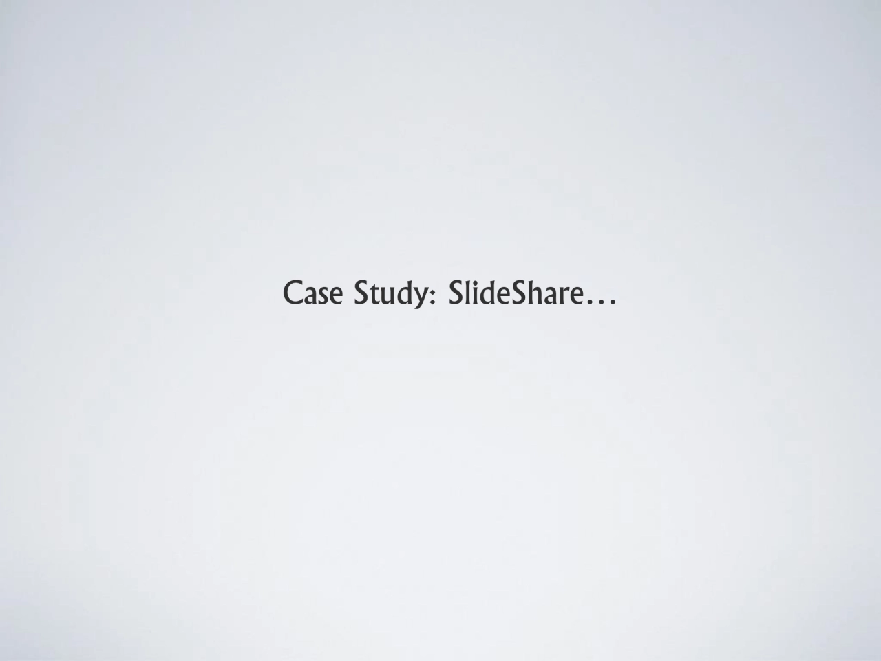 Case Study: SlideShare… 