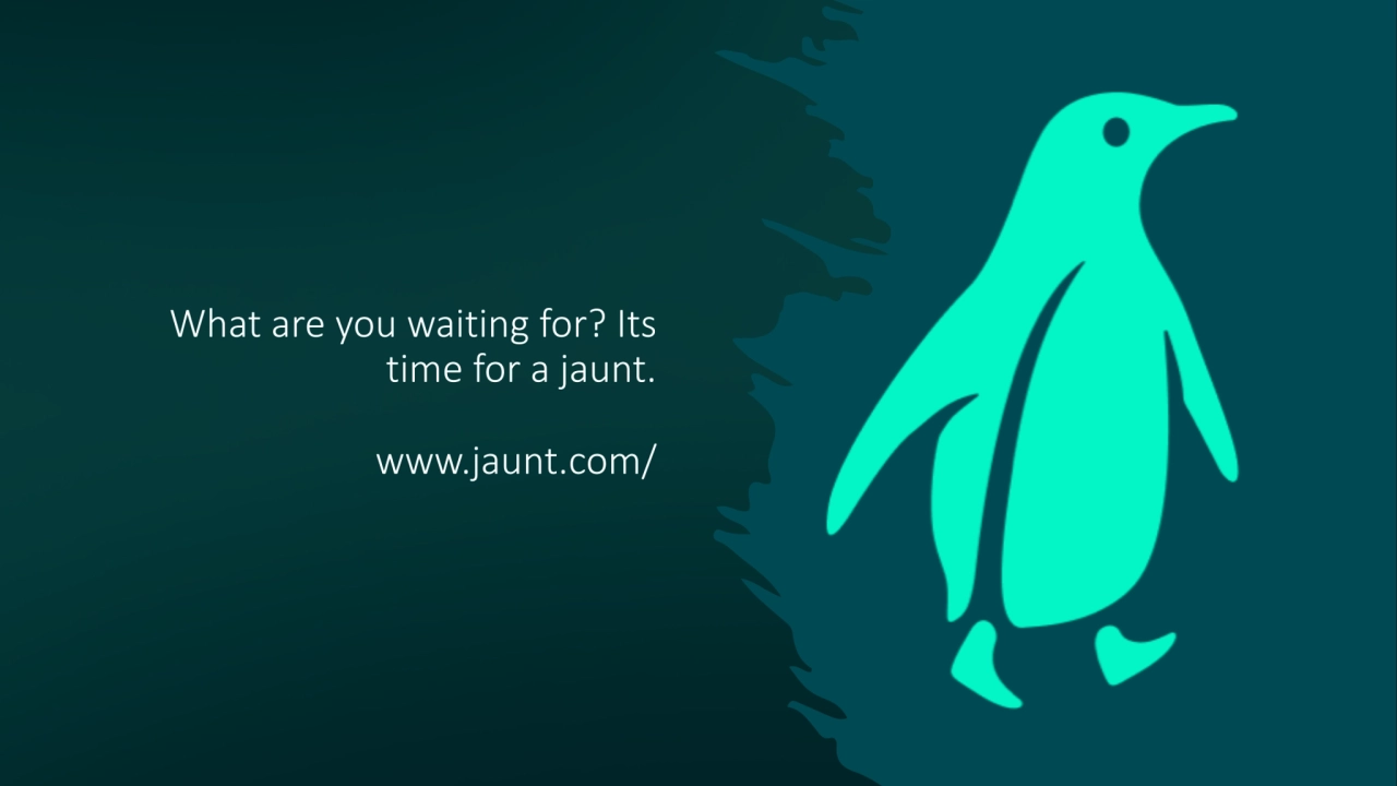 What are you waiting for? Its 
time for a jaunt.
www.jaunt.com/