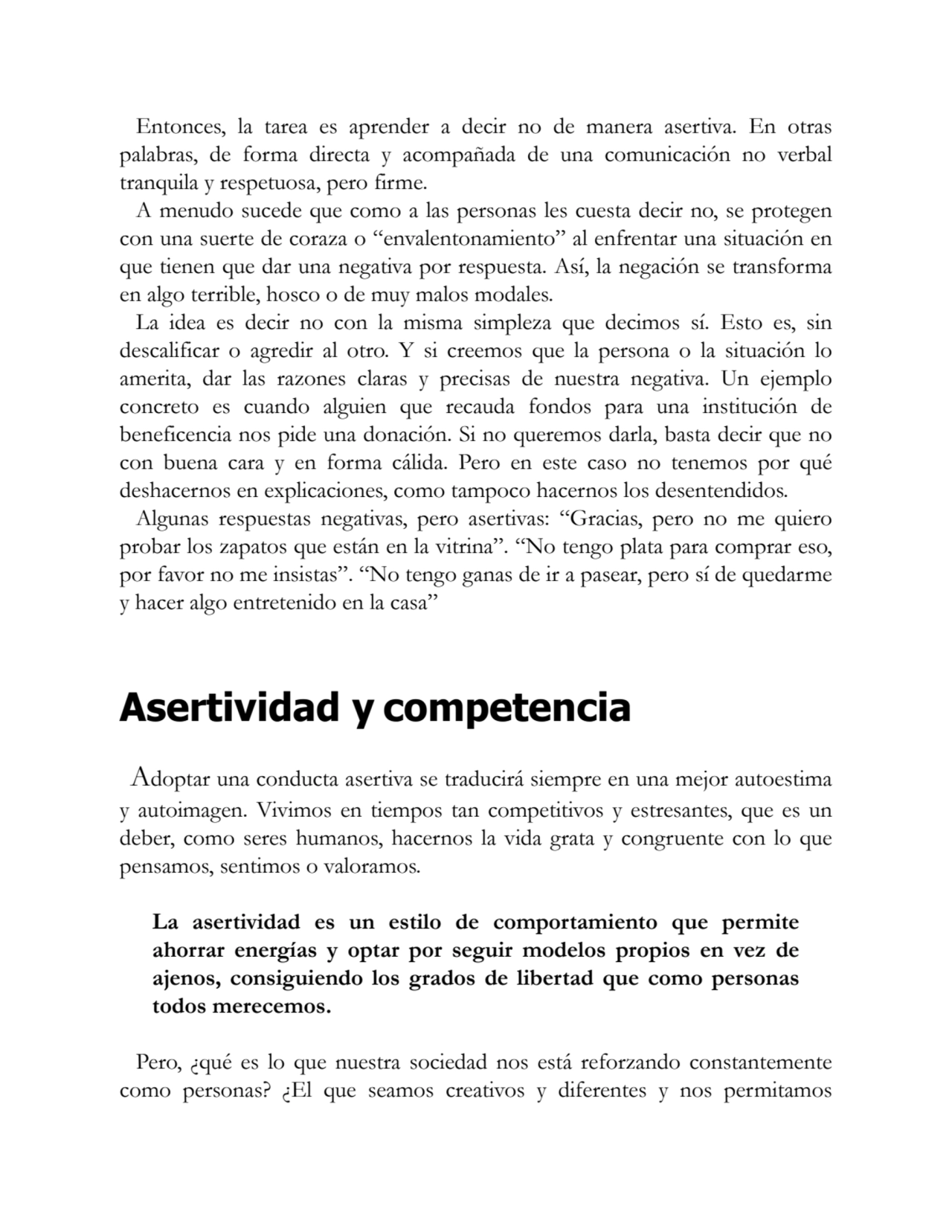 Entonces, la tarea es aprender a decir no de manera asertiva. En otras
palabras, de forma directa …