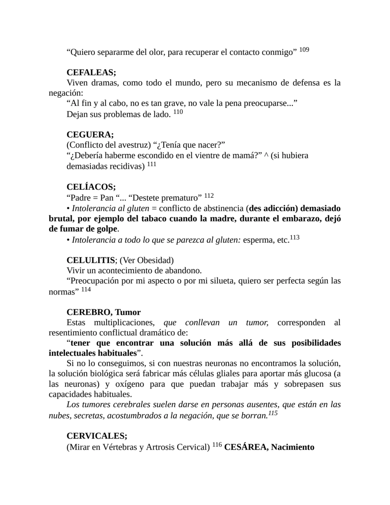 “Quiero separarme del olor, para recuperar el contacto conmigo” 109
CEFALEAS;
Viven dramas, como …