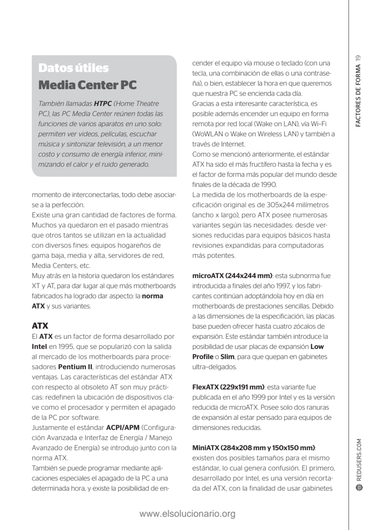 Factores de forma 19
Datos útiles
Media Center PC
También llamadas HTPC (Home Theatre 
PC), las…