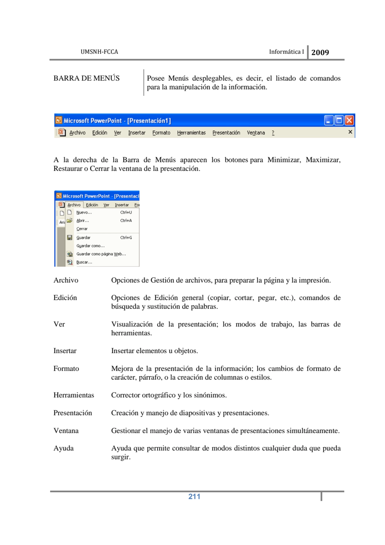 UMSNH-FCCA Informática I 2009
 211
BARRA DE MENÚS Posee Menús desplegables, es decir, el listado …