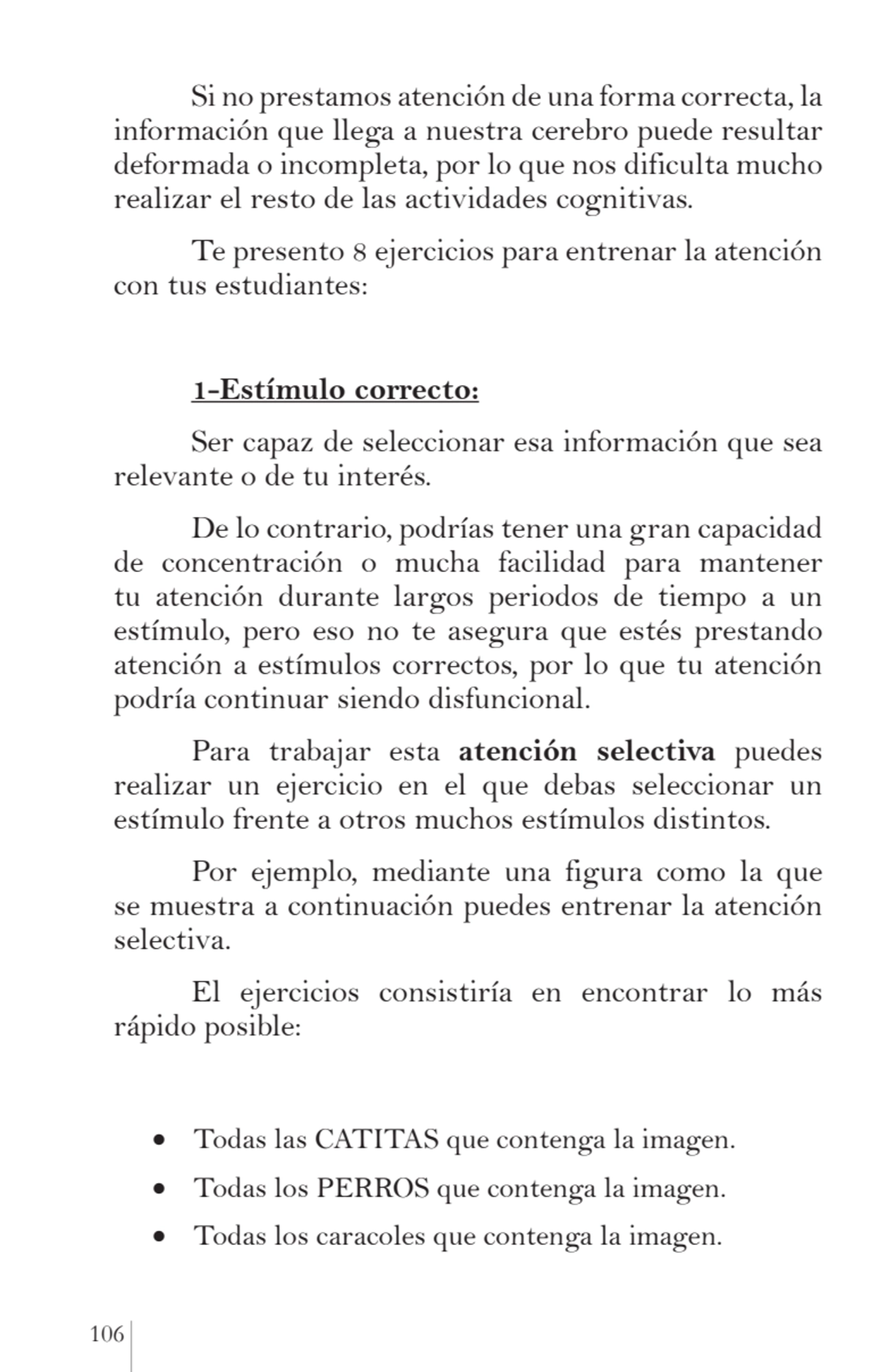 106 
Si no prestamos atención de una forma correcta, la 
información que llega a nuestra cerebro …