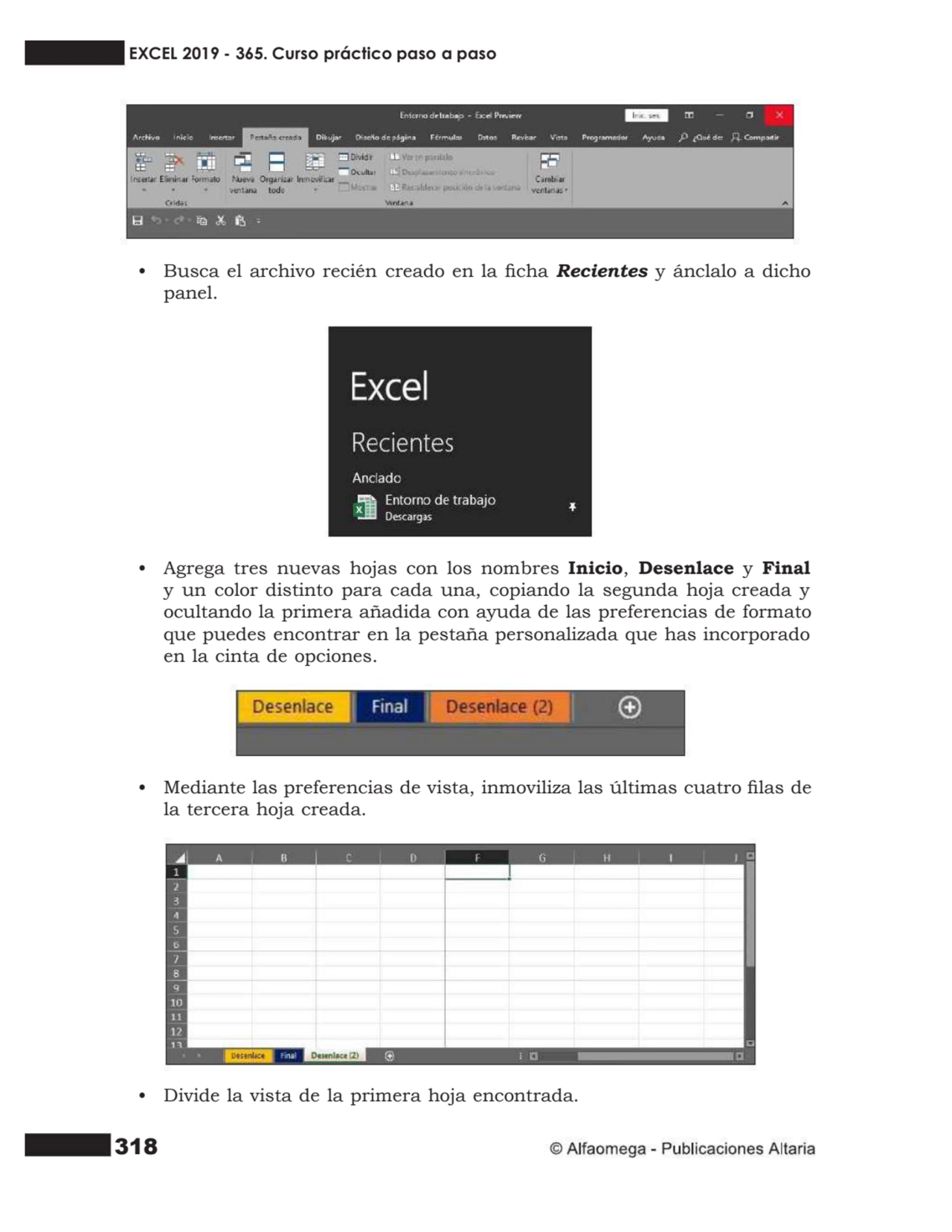 318
• Busca el archivo recién creado en la cha Recientes y ánclalo a dicho
panel.
• Agrega tres…