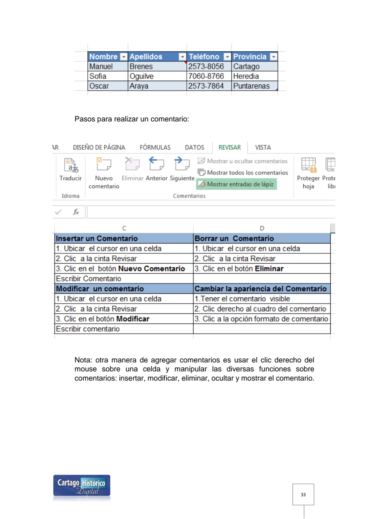 33
Pasos para realizar un comentario:
Nota: otra manera de agregar comentarios es usar el clic de…